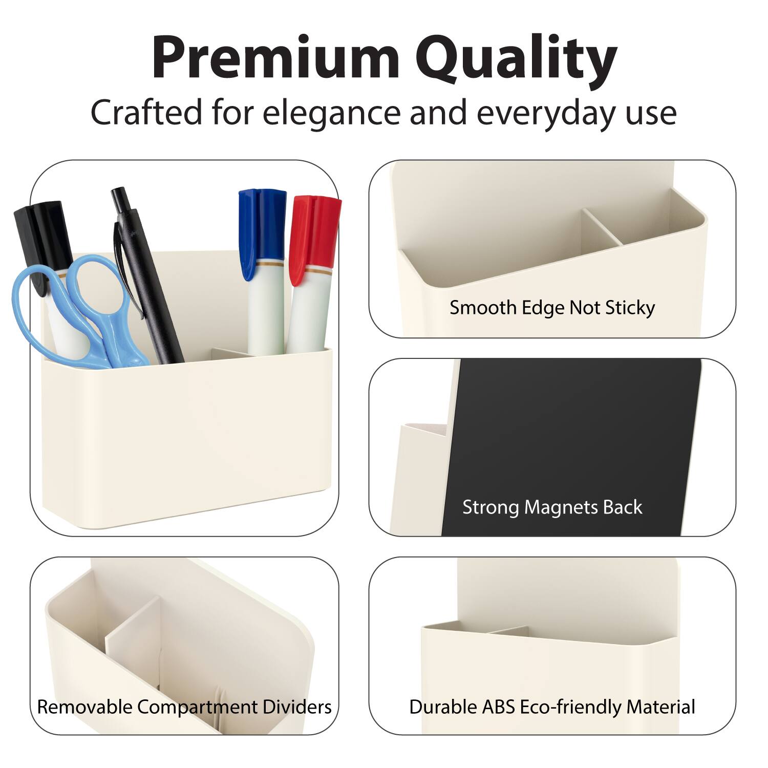 Premium Quality  
Crafted for elegance and everyday use  

- Smooth Edge Not Sticky  
- Strong Magnets Back  
- Removable Compartment Dividers  
- Durable ABS Eco-friendly Material