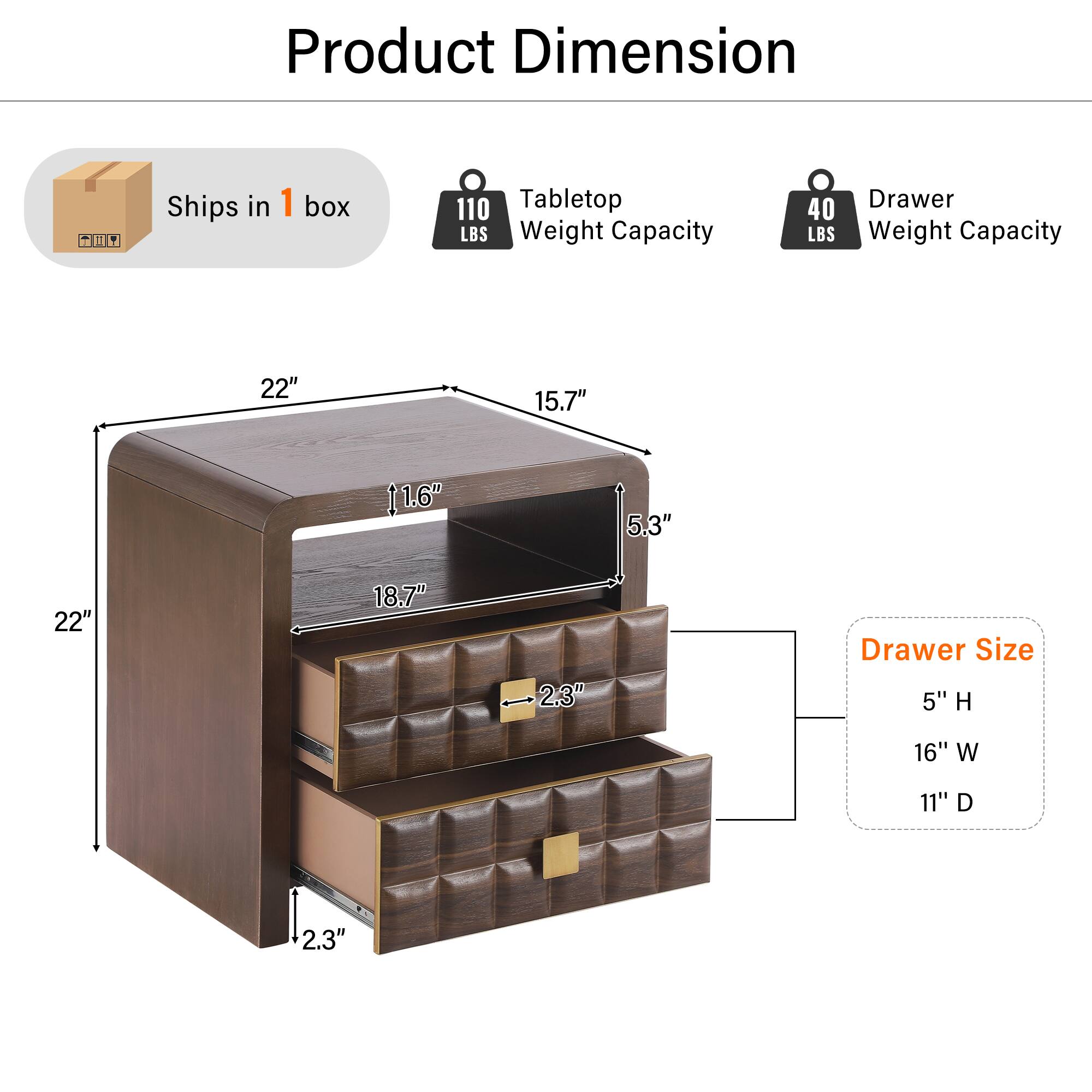 Product Dimension

- Ships in 1 box
- Tabletop Weight Capacity: 110 LBS
- Drawer Weight Capacity: 40 LBS

Dimensions:
- 22" x 15.7" x 11.6" (Tabletop)
- 22" x 18.7" x 5.3" (Overall)
- 2.3" (Drawer Size)

Drawer Size:
- 5" H x 16" W x 11" D