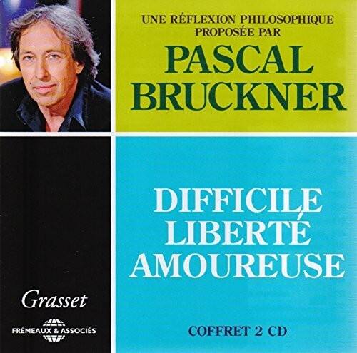UNE RÉFLEXION PHILOSOPHIQUE  
PROPOSÉE PAR  

PASCAL BRUCKNER  

DIFFICILE LIBERTÉ AMOUREUSE  

Grasset  
FREMEAUX & ASSOCIÉS  

COFFRET 2 CD