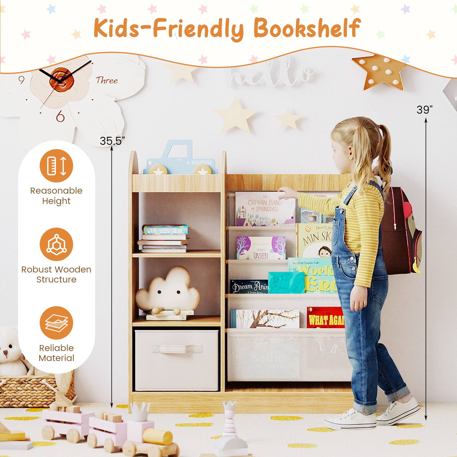 Kids-Friendly Bookshelf  
Three  
39" x 35.5"  
Reasonable Height  
Robust Wooden Structure  
Reliable Material  

Books on the shelf:  
- ORPHAN BAND + SPRINGDALE  
- A UNSEEN World  
- Anin D MIN SK  
- WHAT AGAIN  
- Sadie DA D II