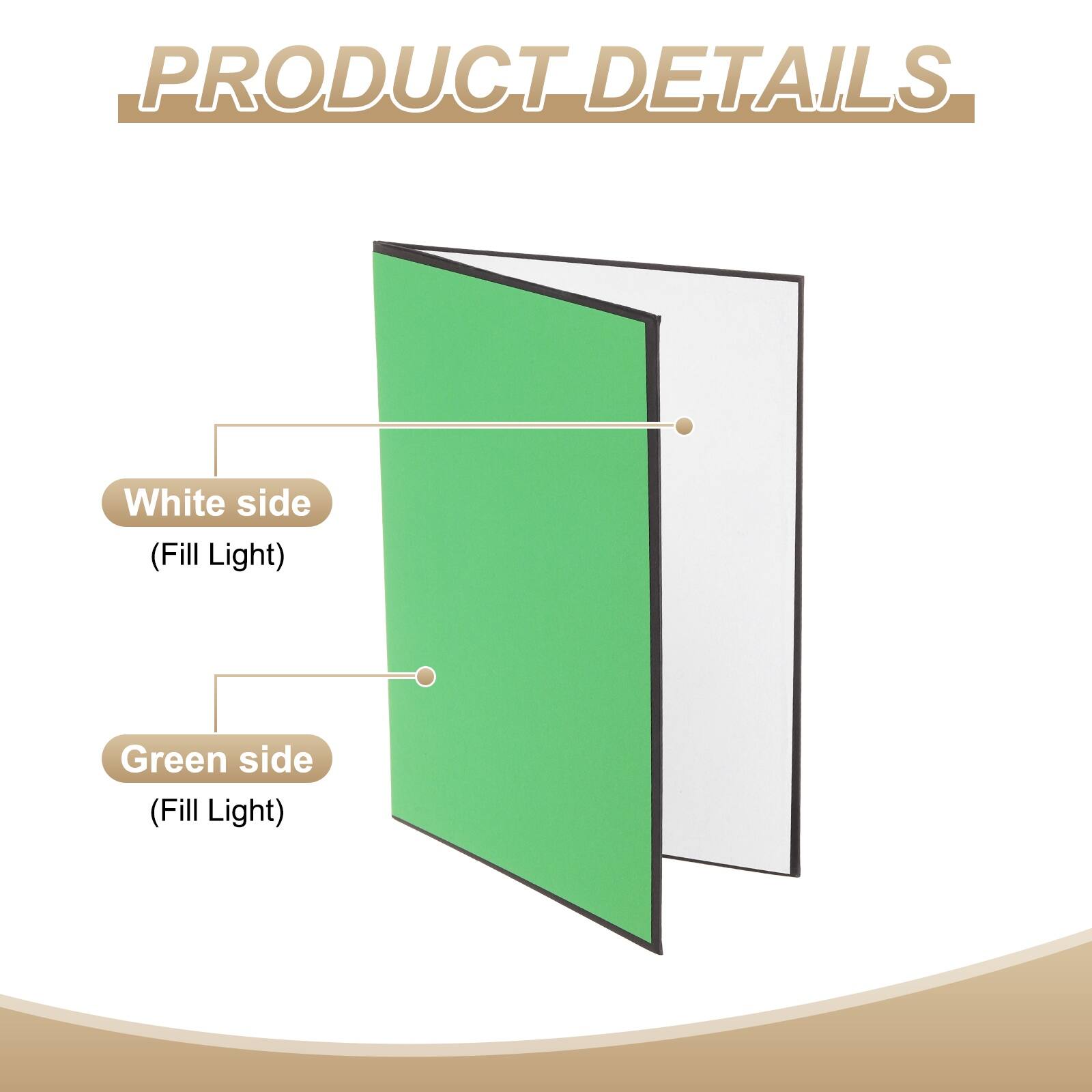 PRODUCT DETAILS

White side (Fill Light)

Green side (Fill Light)