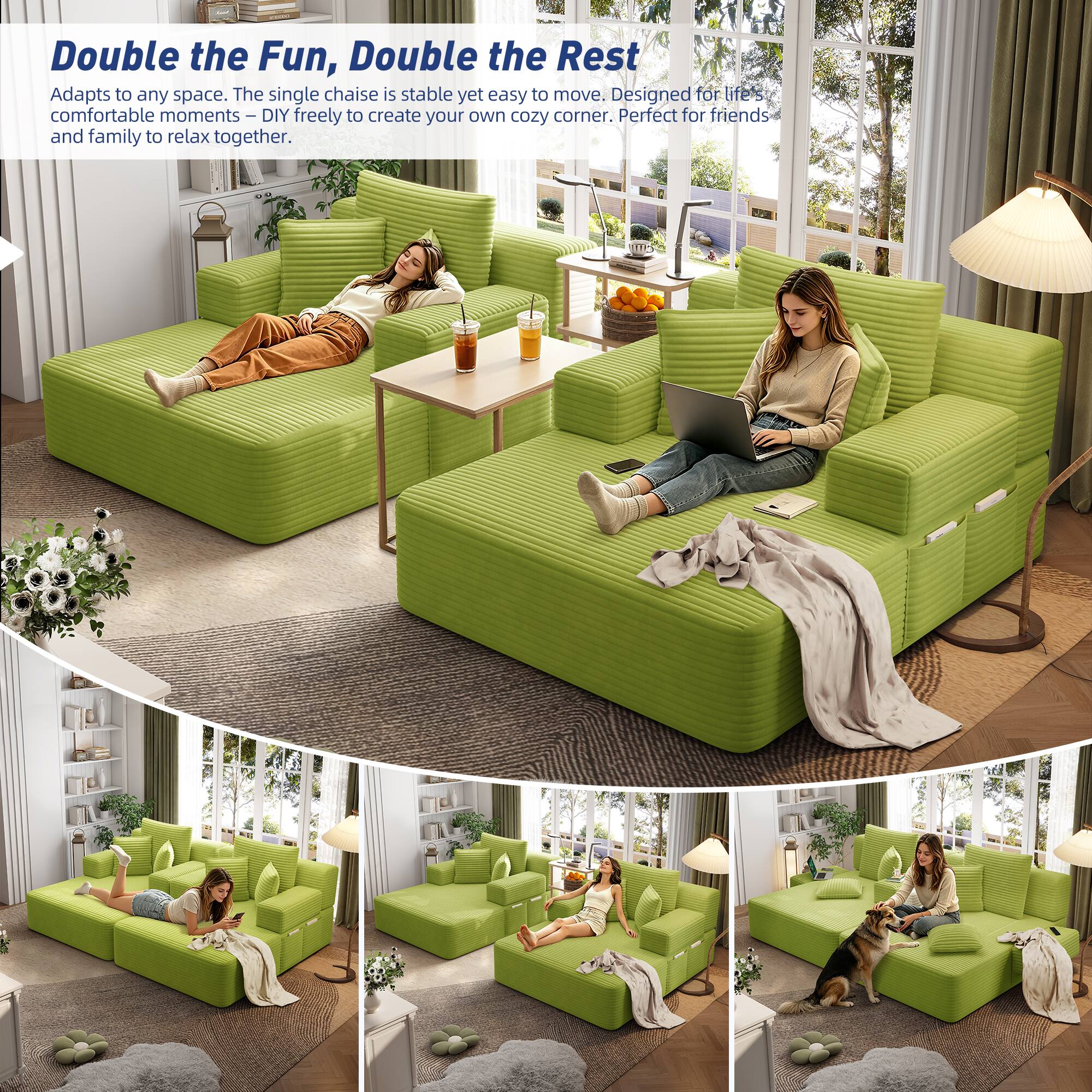 Double the Fun, Double the Rest  
Adapts to any space. The single chaise is stable yet easy to move. Designed for life's comfortable moments - DIY freely to create your own cozy corner. Perfect for friends and family to relax together.