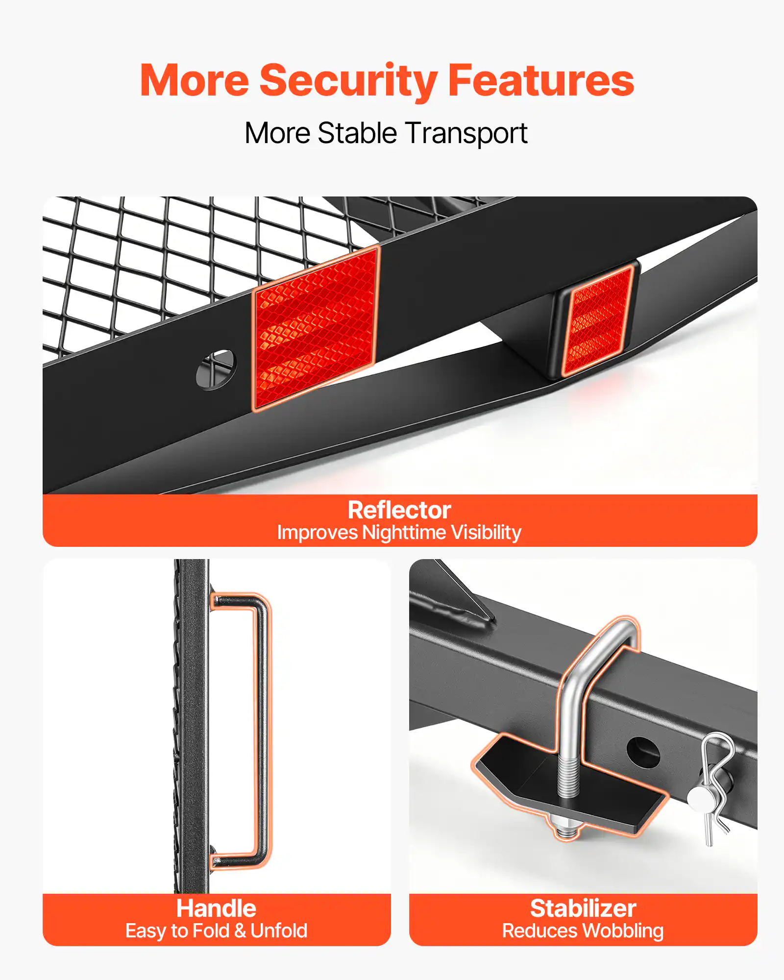More Security Features  
More Stable Transport  

Reflector  
Improves Nighttime Visibility  

Handle  
Easy to Fold & Unfold  

Stabilizer  
Reduces Wobbling