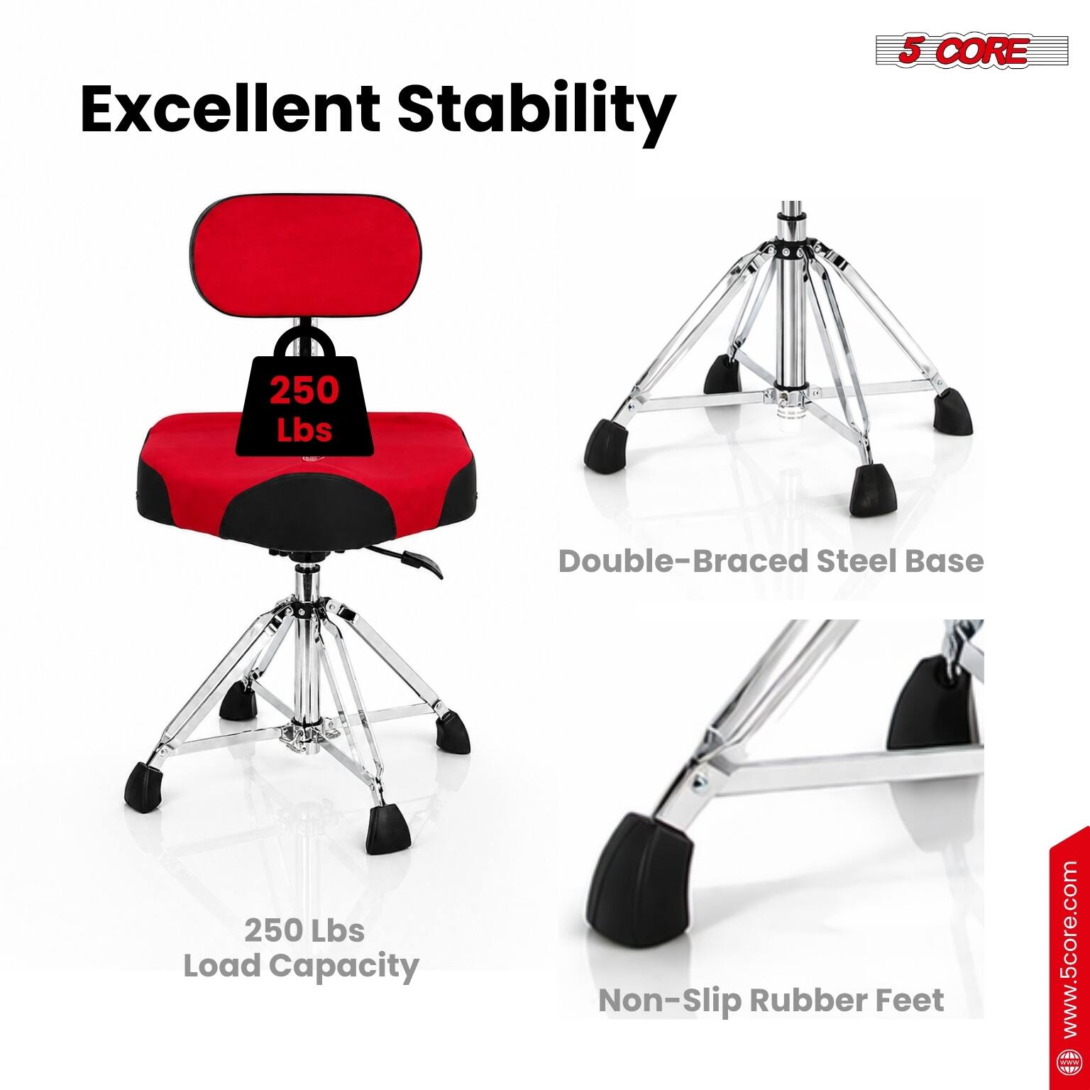 Excellent Stability  
5 CORE  
250 Lbs Double-Braced Steel Base  
250 Lbs Load Capacity  
Non-Slip Rubber Feet  
www.5core.com