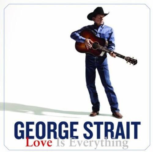 GEORGE STRAIT  
Love Is Everything