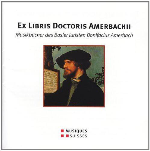 Ex LIBRIS DOCTORIS AMERBACHII  
Musikbücher des Basler Juristen Bonifacius Amerbach  

MUSIQUES SUISSES