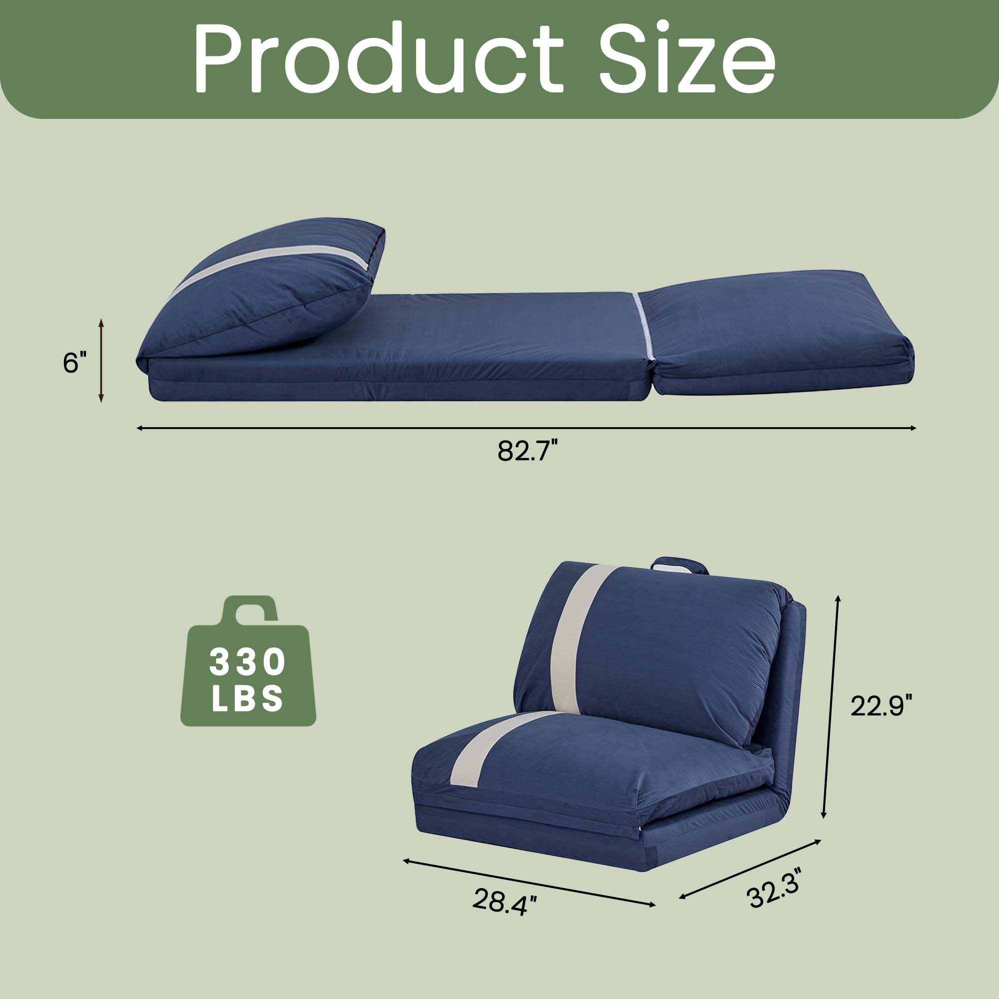 Product Size

- Length: 82.7"
- Height: 6"
- Weight Capacity: 330 LBS
- Width: 28.4"
- Depth: 32.3"
- Height (when reclined): 22.9"