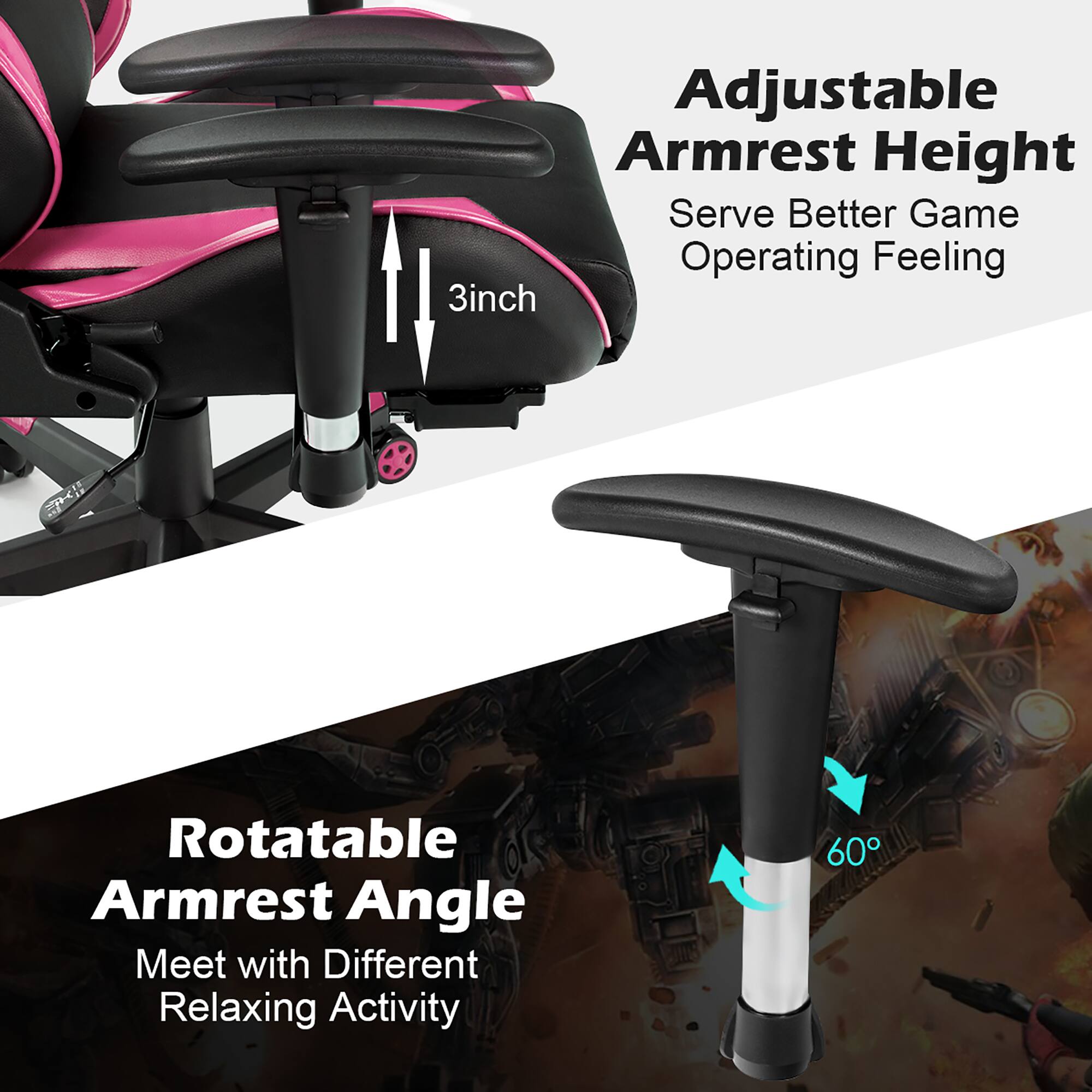 Adjustable Armrest Height: Serve Better Game Operating Feeling. 3-inch m Rotatable Armrest Angle: Meet with Different Relaxing Activity.