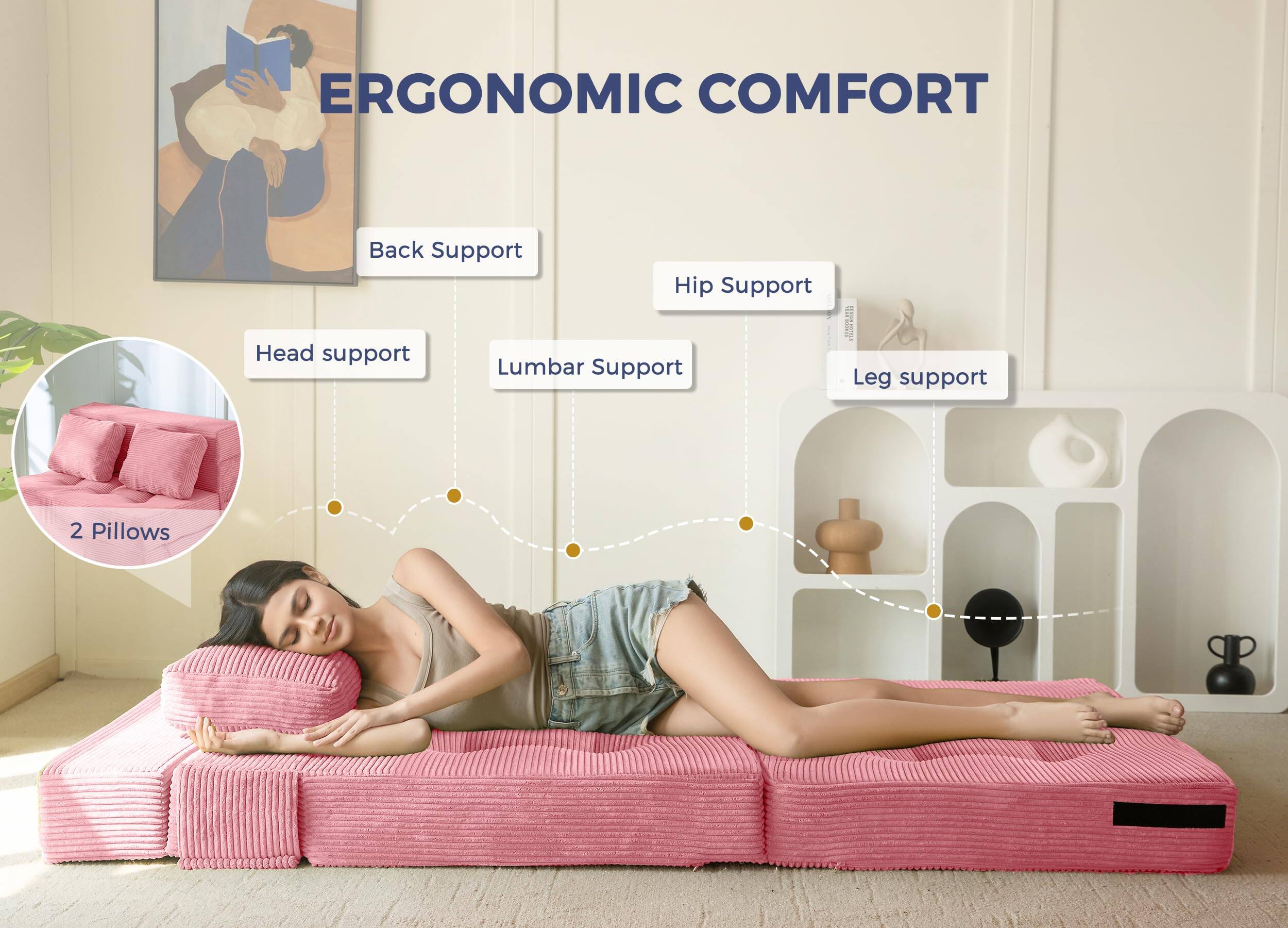 ERGONOMIC COMFORT

- Back Support
- Hip Support
- Lumbar Support
- Leg support
- Head support
- 2 Pillows