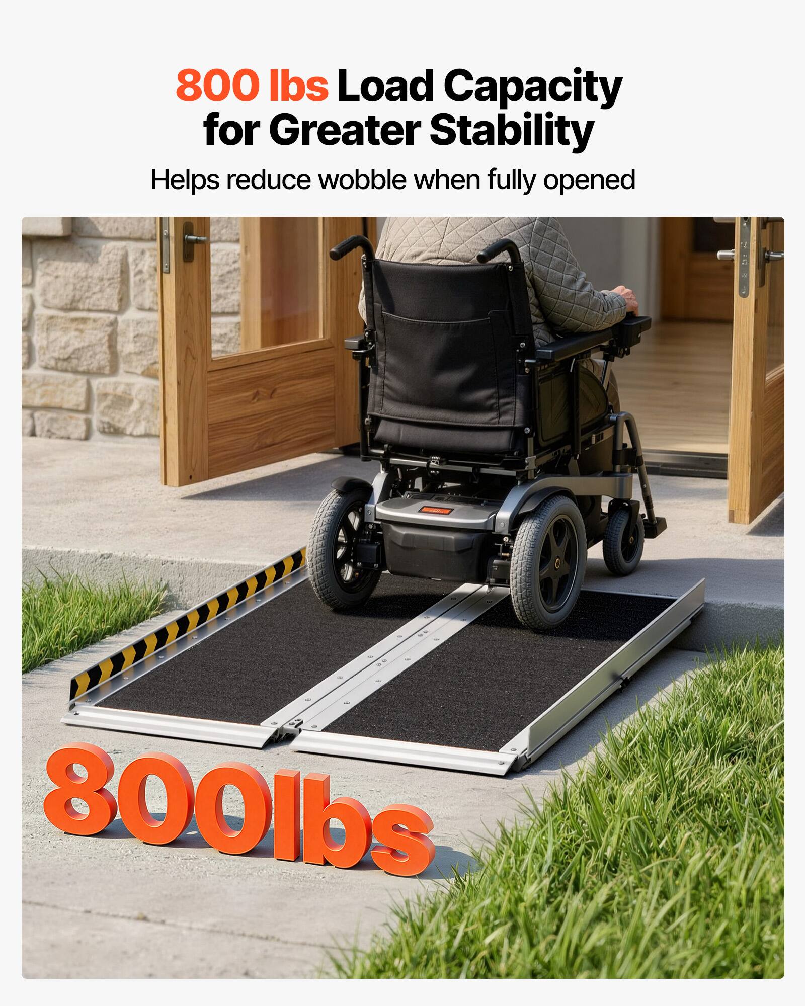 800 lbs Load Capacity for Greater Stability  
Helps reduce wobble when fully opened  
800 lbs