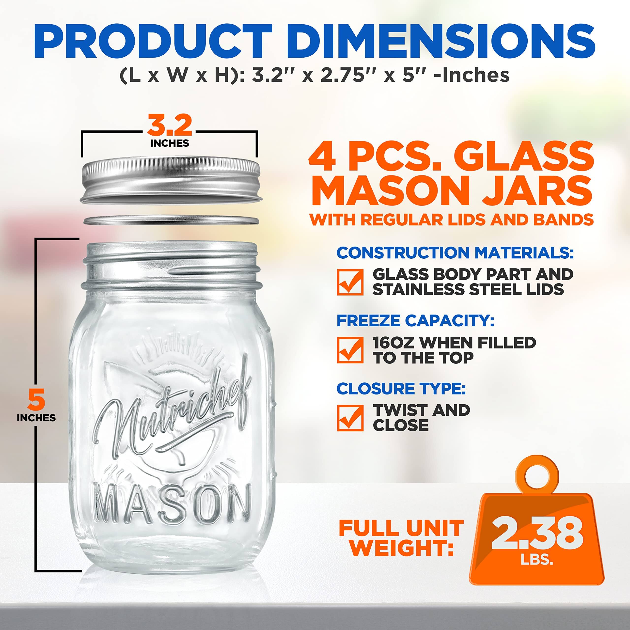 PRODUCT DIMENSIONS (L x W x H): 3.2" x 2.75" x 5" - Inches

4 PCS. GLASS MASON JARS WITH REGULAR LIDS AND BANDS

CONSTRUCTION MATERIALS: GLASS BODY PART AND STAINLESS STEEL LIDS

FREEZE CAPACITY: 16OZ WHEN FILLED TO THE TOP

CLOSURE TYPE: TWIST AND CLOSE

FULL UNIT WEIGHT: 2.38 LBS.