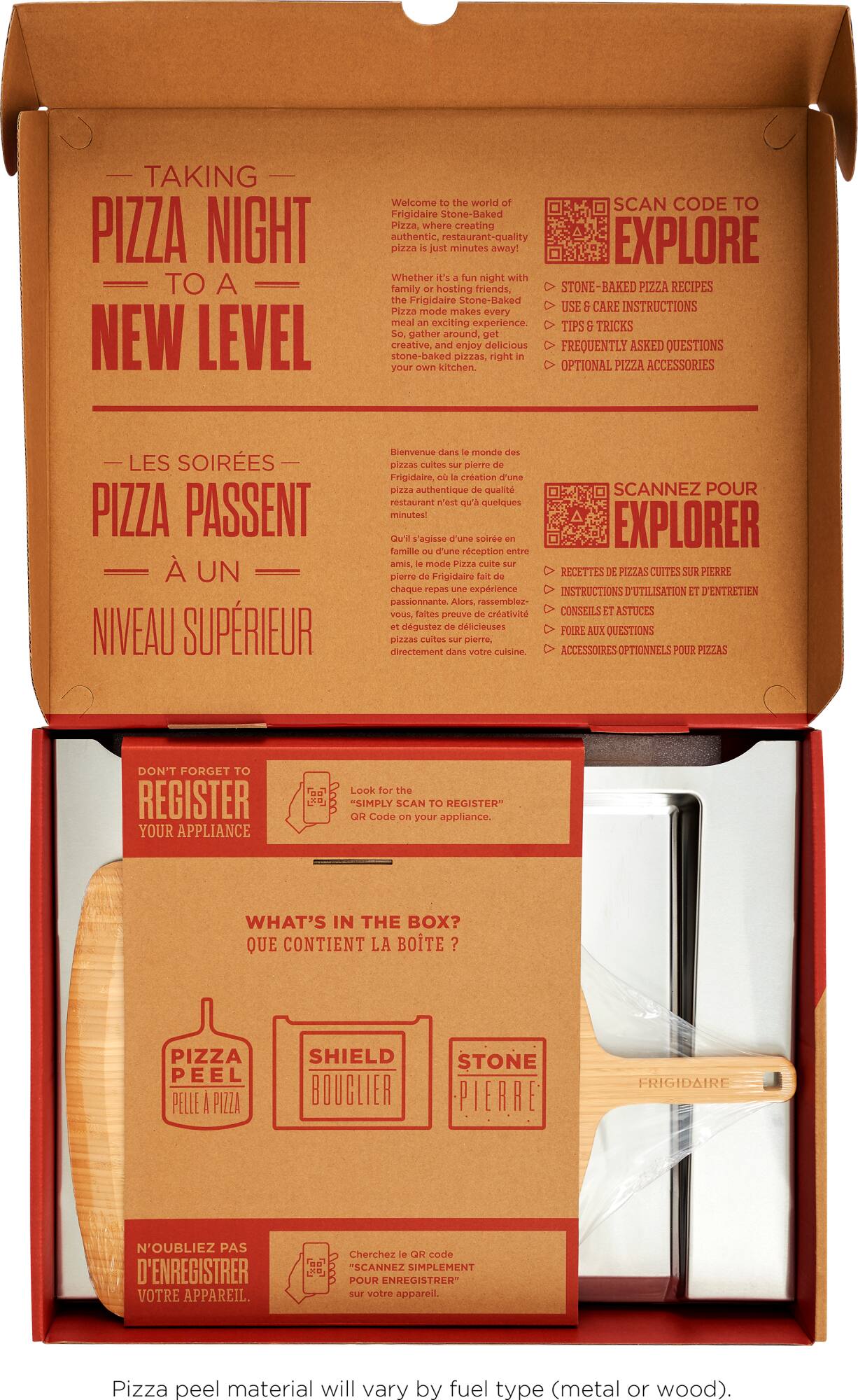 TAKING PIZZA NIGHT TO A NEW LEVEL
Welcome to the world of Frigidaire Stone-Baked Pizza, where creating authentic, restaurant-quality pizza is just minutes away!
Whether night with family or hosting friends, Frigidaire Stone-Baked Pizza mode makes every meal an exciting experience. Get creative and enjoy delicious stone-baked pizzas, right in your kitchen.
LES SOIRÈES PIZZA PASSENT À UN NIVEAU SUPÉRIEUR
Bienvenue dans le monde des pizzas cuites sur pierre Frigidaire, où la création d'une pizza authentique qualité est qu'il s'agisse de soirée EXPLORER familie d'une réception entre amis, mode Pizza cuite chaque repas passant. Alors, rassemblez-vous, faites preuve de créativité CONSEILS ASTUCES

SCAN CODE TO EXPLORE
STONE-BAKED PIZZA RECIPES
USE & CARE INSTRUCTIONS
TIPS & TRICKS
FREQUENTLY ASKED QUESTIONS
OPTIONAL PIZZA ACCESSORIES

SCANNEZ POUR EXPLORER
RECETTES DE PIZZAS CUITES SUR PIERRE
INSTRUCTIONS D'UTILISATION ET D'ENTRETIEN
CONSEILS ET ASTUCES
FOIRE AUX QUESTIONS
ACCESSOIRES OPTIONNELS POUR PIZZAS