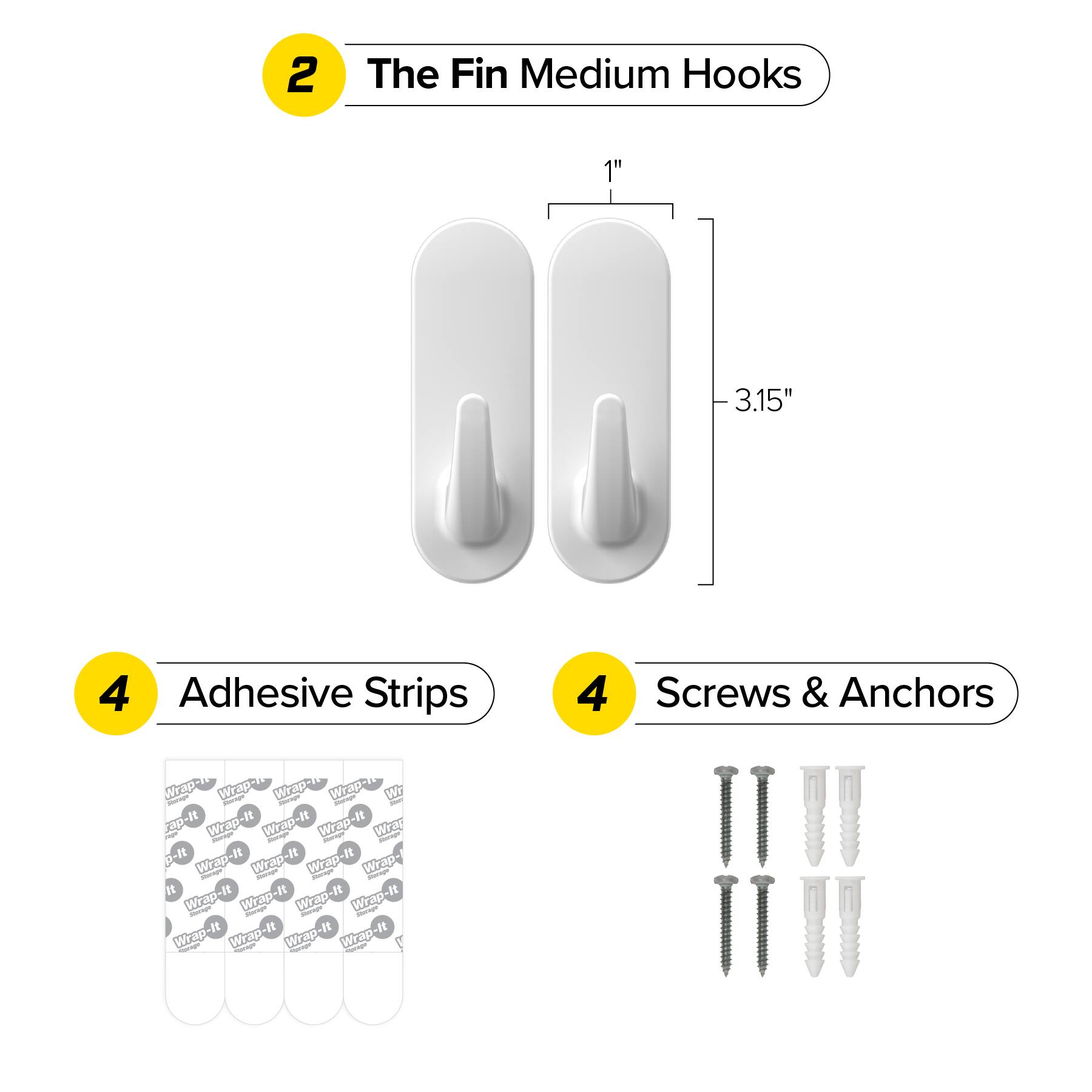 2 The Fin Medium Hooks 1" 3.15" 4 Adhesive Strips 4 Screws & Anchors