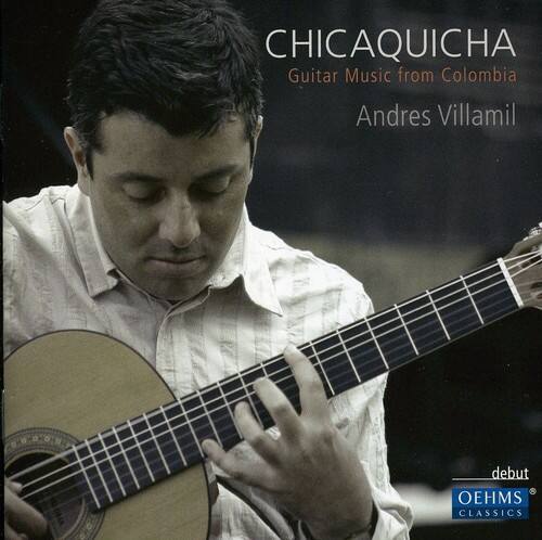 CHICAQUICHA  
Guitar Music from Colombia  
Andres Villamil  

debut  
OEHMS CLASSICS