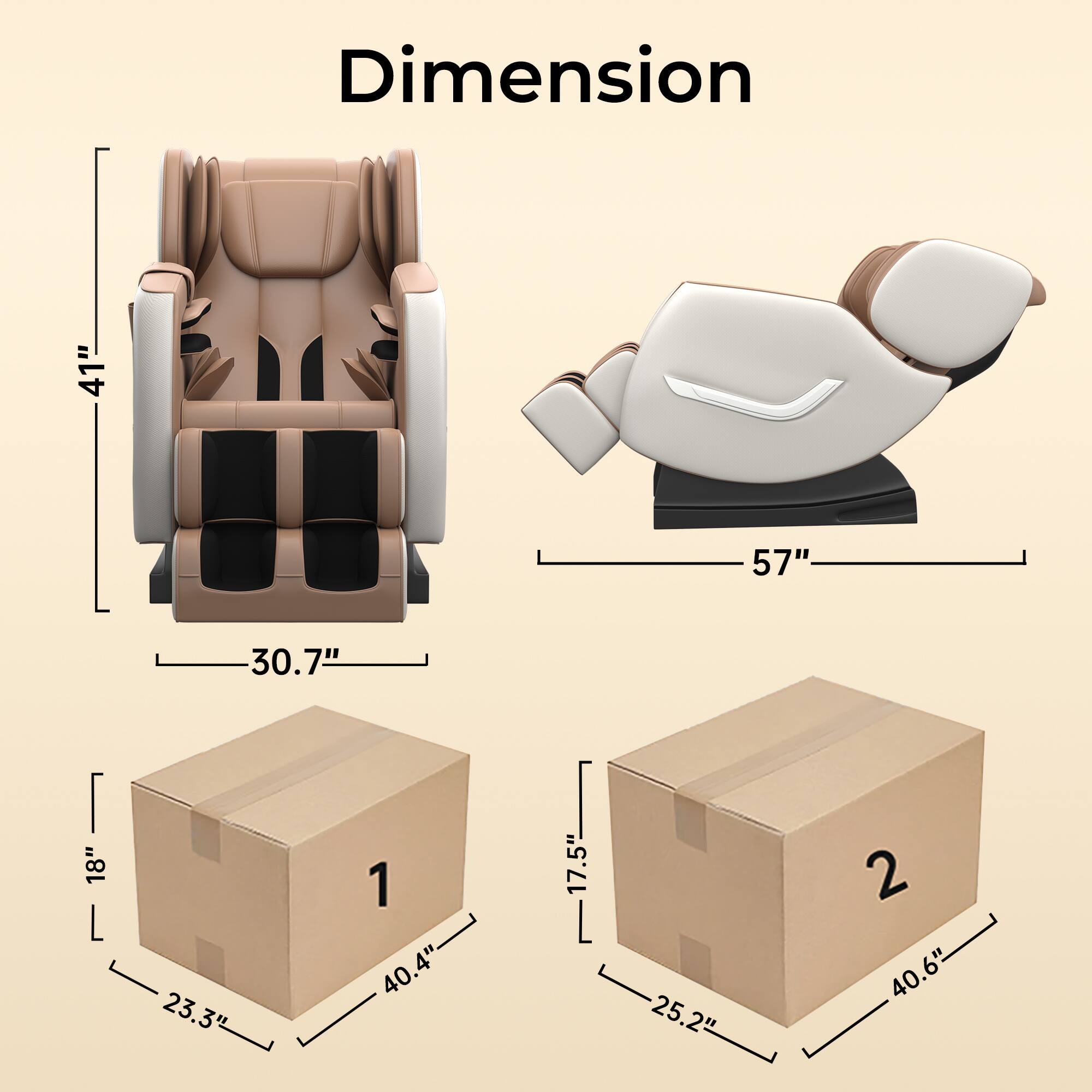 Dimension

- Height: 41"
- Width: 57"
- Depth: 30.7"

Box 1:
- Height: 18"
- Width: 40.4"
- Depth: 23.3"

Box 2:
- Height: 17.5"
- Width: 40.6"
- Depth: 25.2"