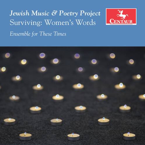 Jewish Music & Poetry Project  
Surviving: Women's Words  
Ensemble for These Times  

CENTAUR