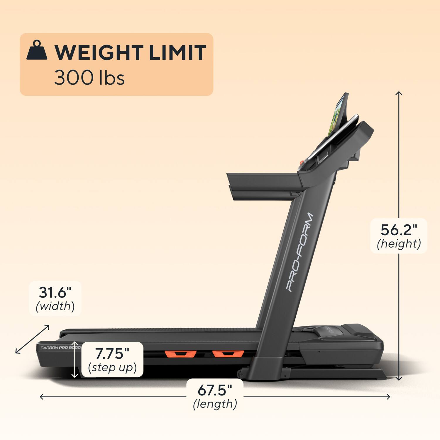 WEIGHT LIMIT 300 lbs  
31.6" (width)  
PRO-FORM 56.2" (height)  
7.75" (step up)  
67.5" (length)