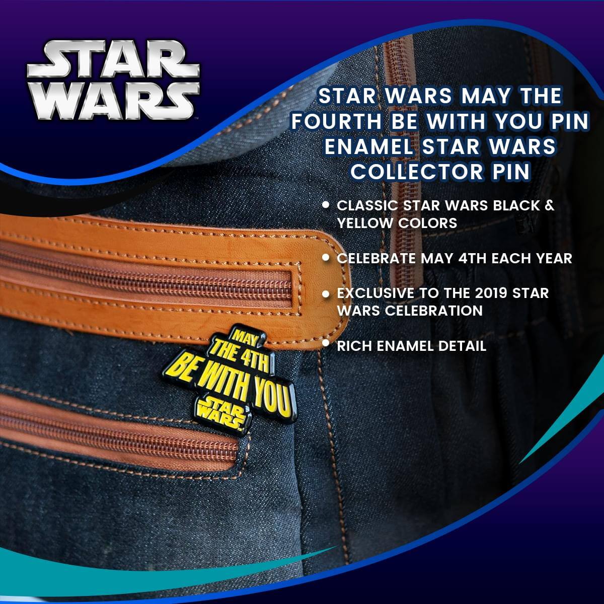 STAR WARS  
MAY THE FOURTH BE WITH YOU PIN  
ENAMEL STAR WARS COLLECTOR PIN  

- CLASSIC STAR WARS BLACK & YELLOW COLORS  
- CELEBRATE MAY 4TH EACH YEAR  
- EXCLUSIVE TO THE 2019 STAR WARS CELEBRATION  
- RICH ENAMEL DETAIL