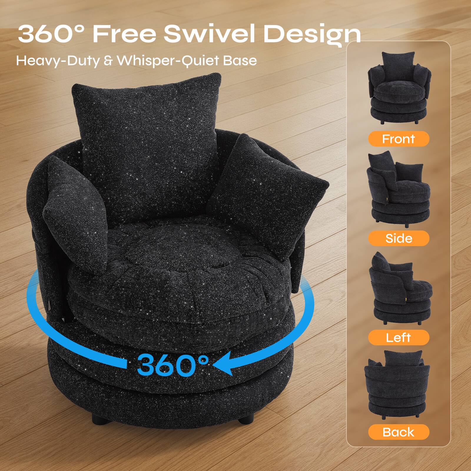 360° Free Swivel Design  
Heavy-Duty & Whisper-Quiet Base  

Front  
Side  
Left  
Back