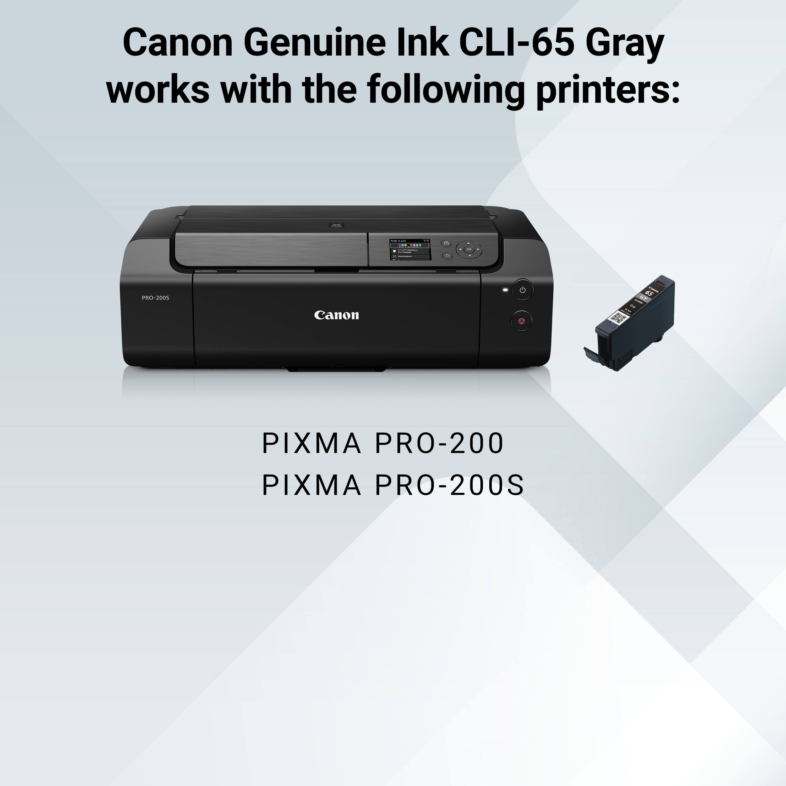 Canon Genuine Ink CLI-65 Gray works with the following printers:
- PRO-2005
- PIXMA PRO-200
- PIXMA PRO-200S