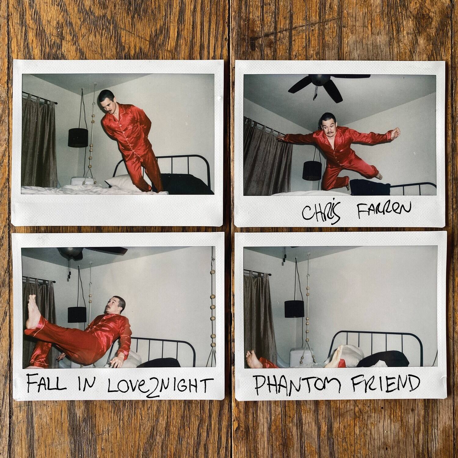 1. CHRIS FARREN
2. FALL IN LOVE2NIGHT
3. PHANTOM FRIEND