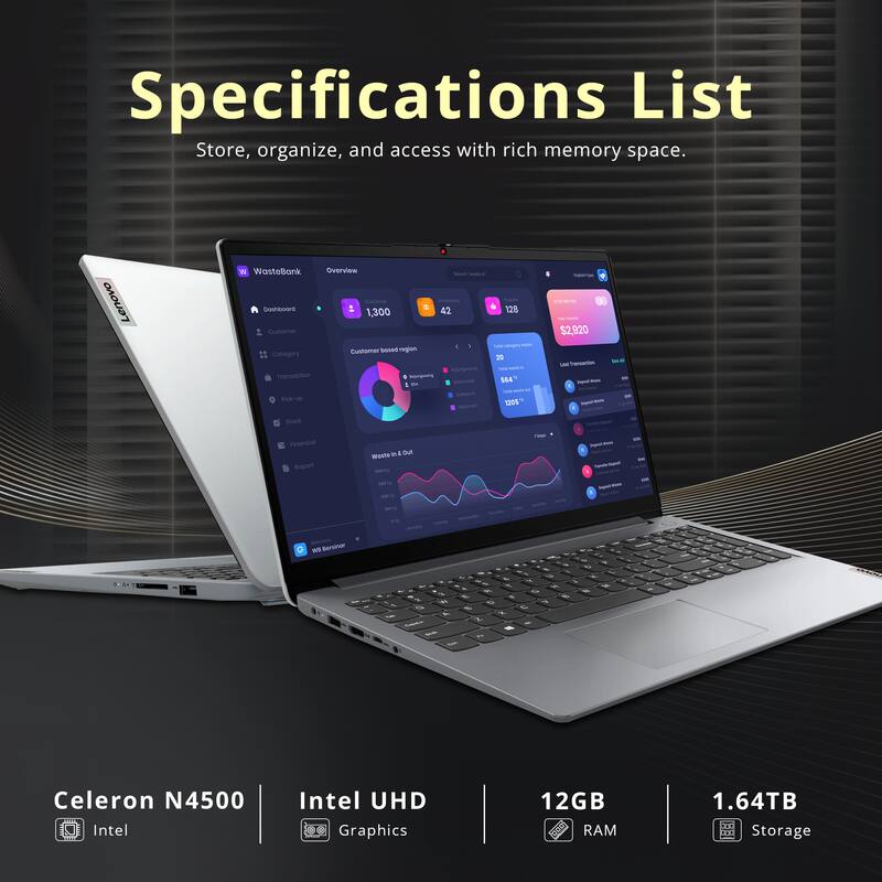 Specifications List  
Store, organize, and access with rich memory space.  

Lenovo  
WasteBank  
Overview  
1,300  
$2,920  

Celeron N4500  
Intel UHD Graphics  
12GB RAM  
1.64TB Storage