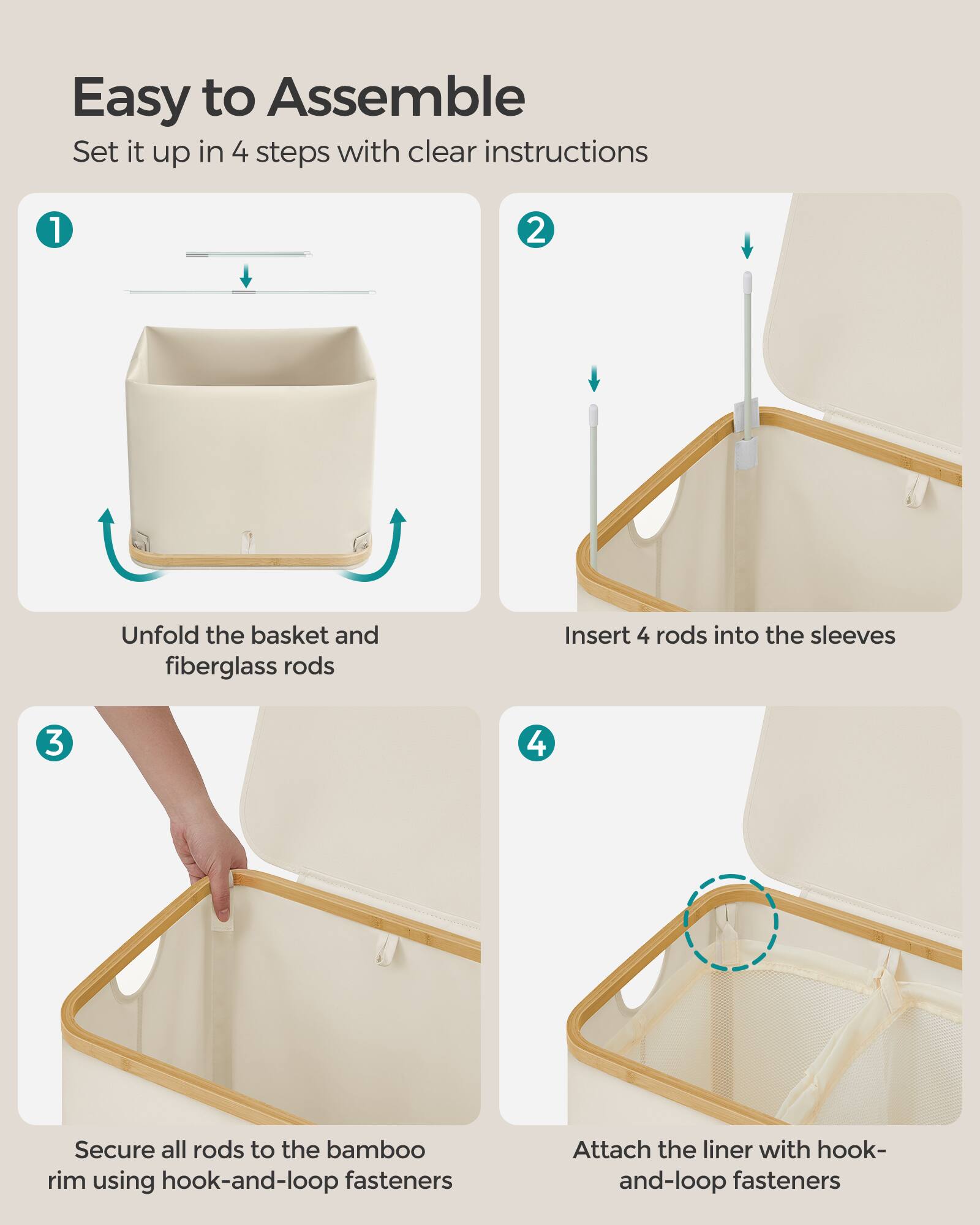 Easy to Assemble  
Set it up in 4 steps with clear instructions  

1. Unfold the basket and fiberglass rods  
2. Insert 4 rods into the sleeves  
3. Secure all rods to the bamboo rim using hook-and-loop fasteners  
4. Attach the liner with hook-and-loop fasteners