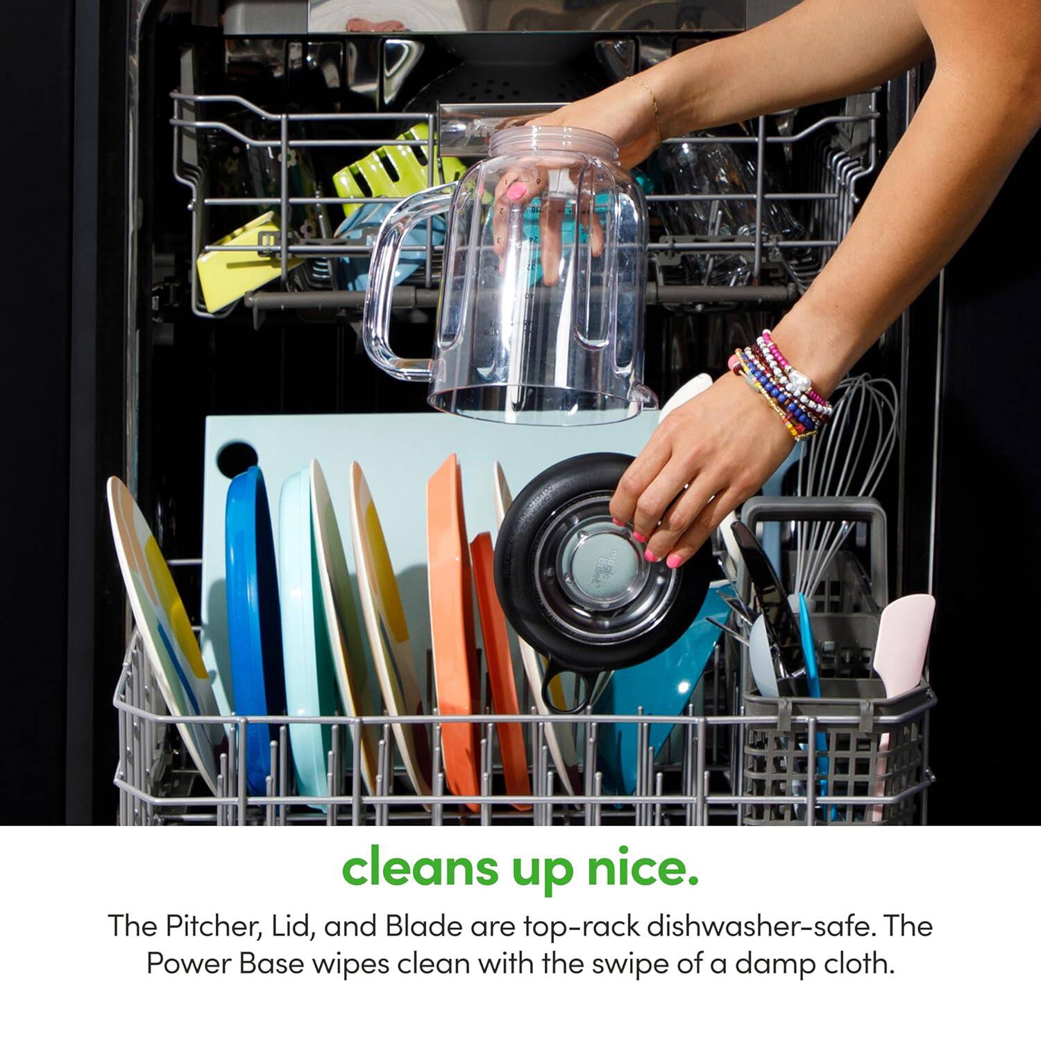 The Pitcher, Lid, and Blade are top-rack dishwasher-safe. The Power Base wipes clean with the swipe of a damp cloth.