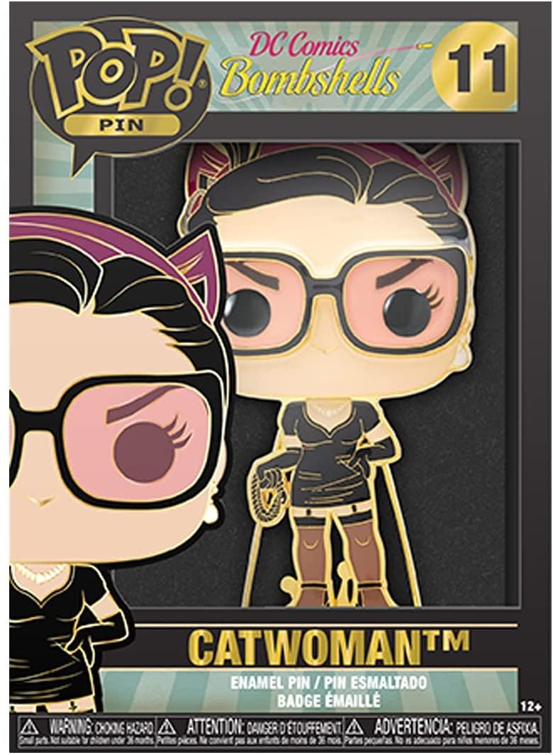 DC Comics Bombshells 11  
POP! PIN  

CATWOMAN™  
ENAMEL PIN / PIN ESMALTADO / BADGE ÉMAILLE  

WARNING: CHOKING HAZARD - Small parts. Not for children under 3 years.  
ATTENTION: DANGER DE SOUFFLEMENT - Petits pièces. Ne convient pas aux enfants de moins de 3 ans.  
ADVERTENCIA: PELIGRO DE ASFIXIA - Piezas pequeñas. No es adecuado para niños menores de 3 años.  

12+