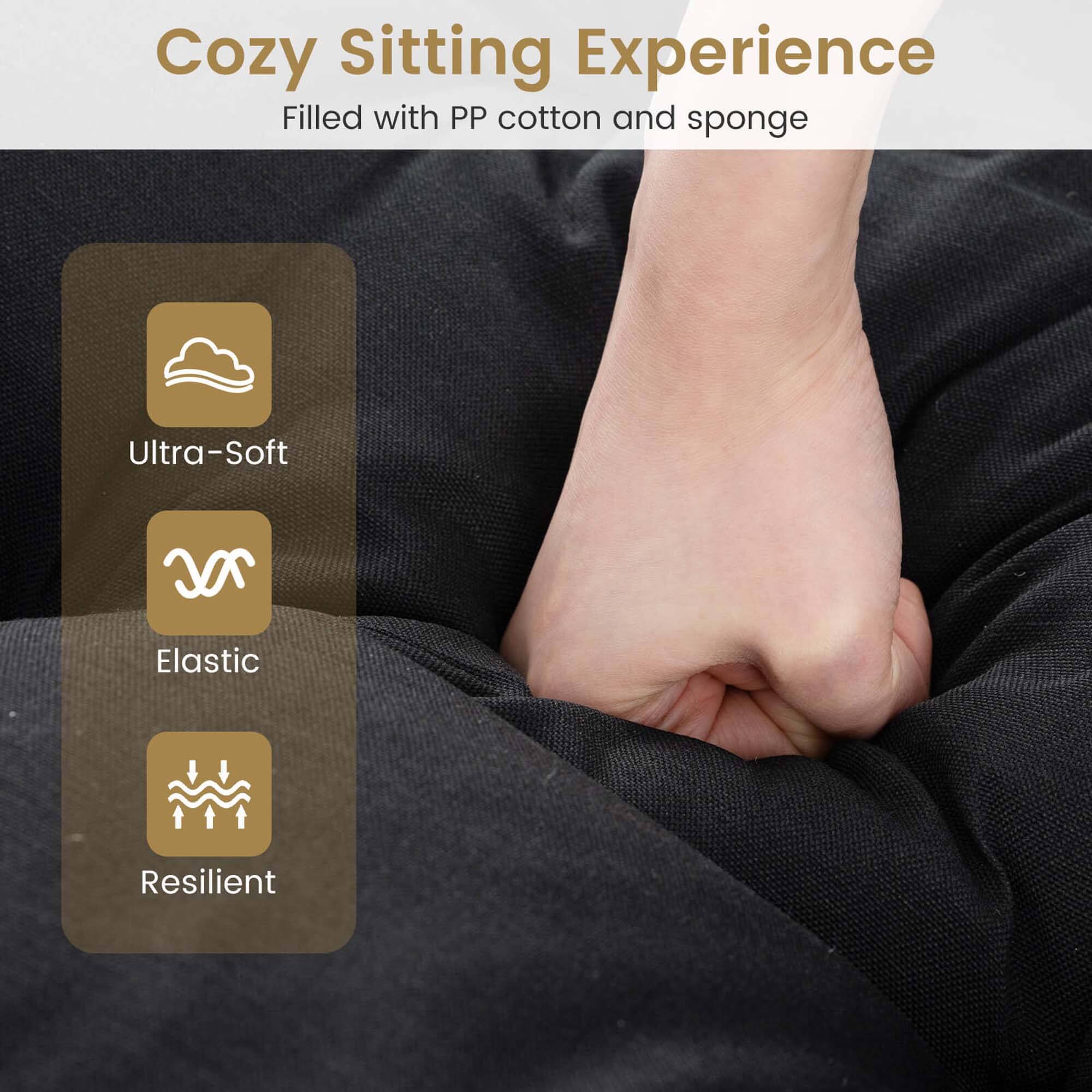 Cozy Sitting Experience  
Filled with PP cotton and sponge  

- Ultra-Soft  
- Elastic  
- Resilient