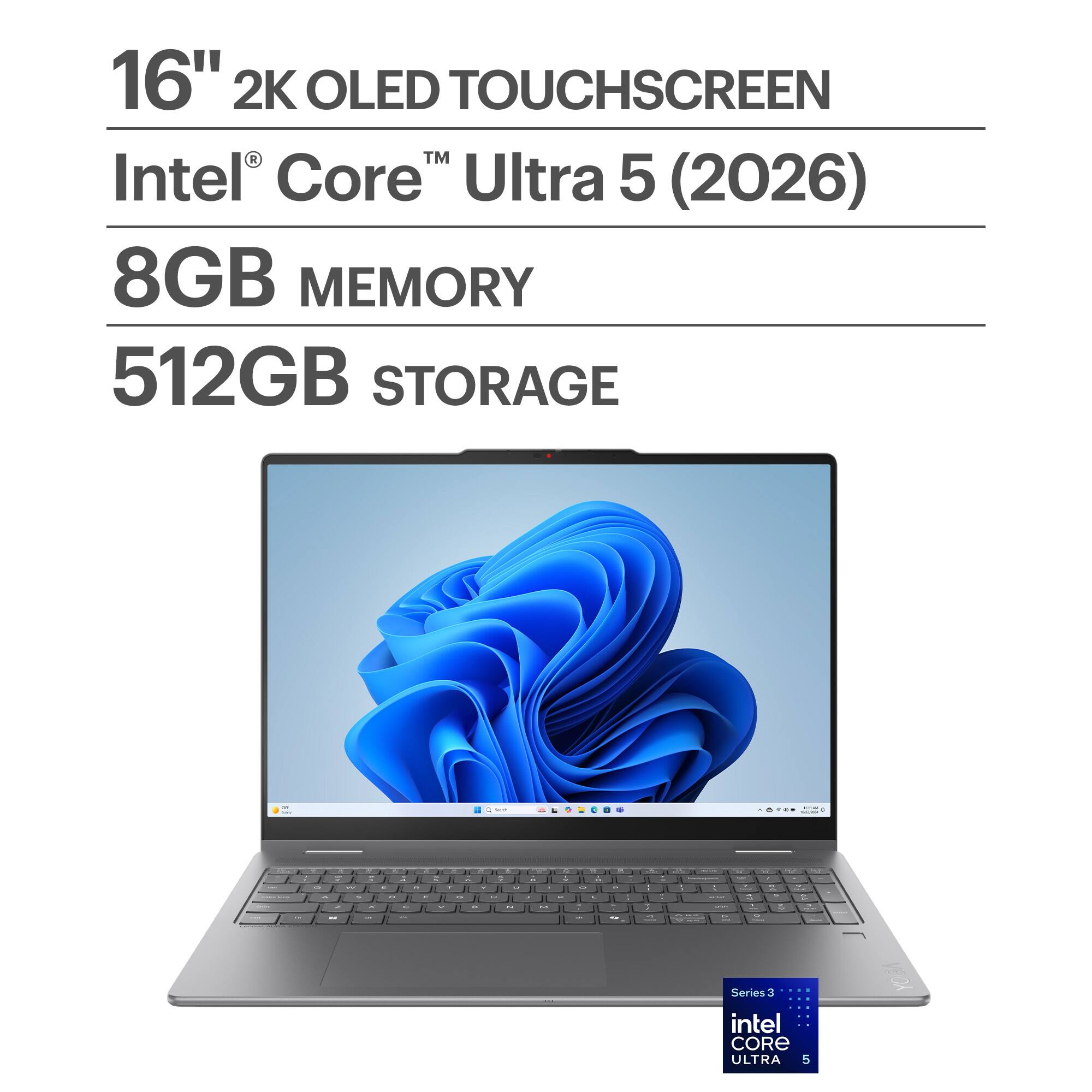 16" 2K OLED TOUCHSCREEN  
Intel® Core™ Ultra 5 (2026)  
8GB MEMORY  
512GB STORAGE  

Series 3  
intel CORE ULTRA 5