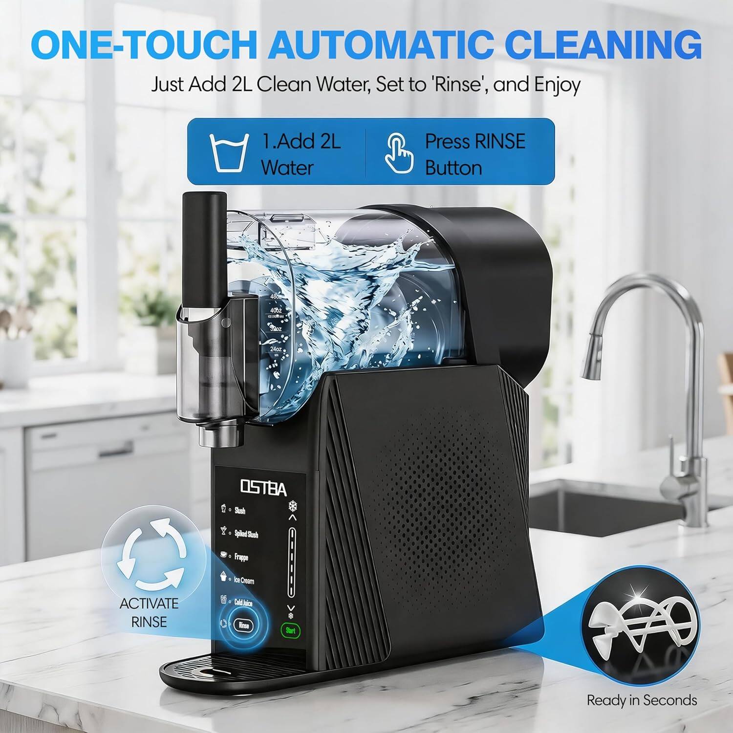 ONE-TOUCH AUTOMATIC CLEANING

Just Add 2L Clean Water, Set to 'Rinse', and Enjoy

1. Add 2L Water
2. Press RINSE Button

OSTBA

ACTIVATE RINSE

Ready in Seconds