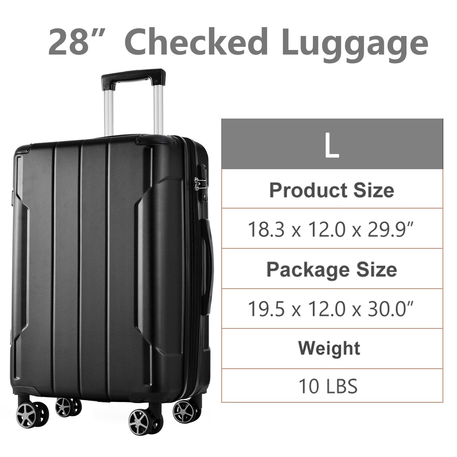 28" Checked Luggage

L

Product Size  
18.3 x 12.0 x 29.9"

Package Size  
19.5 x 12.0 x 30.0"

Weight  
10 LBS