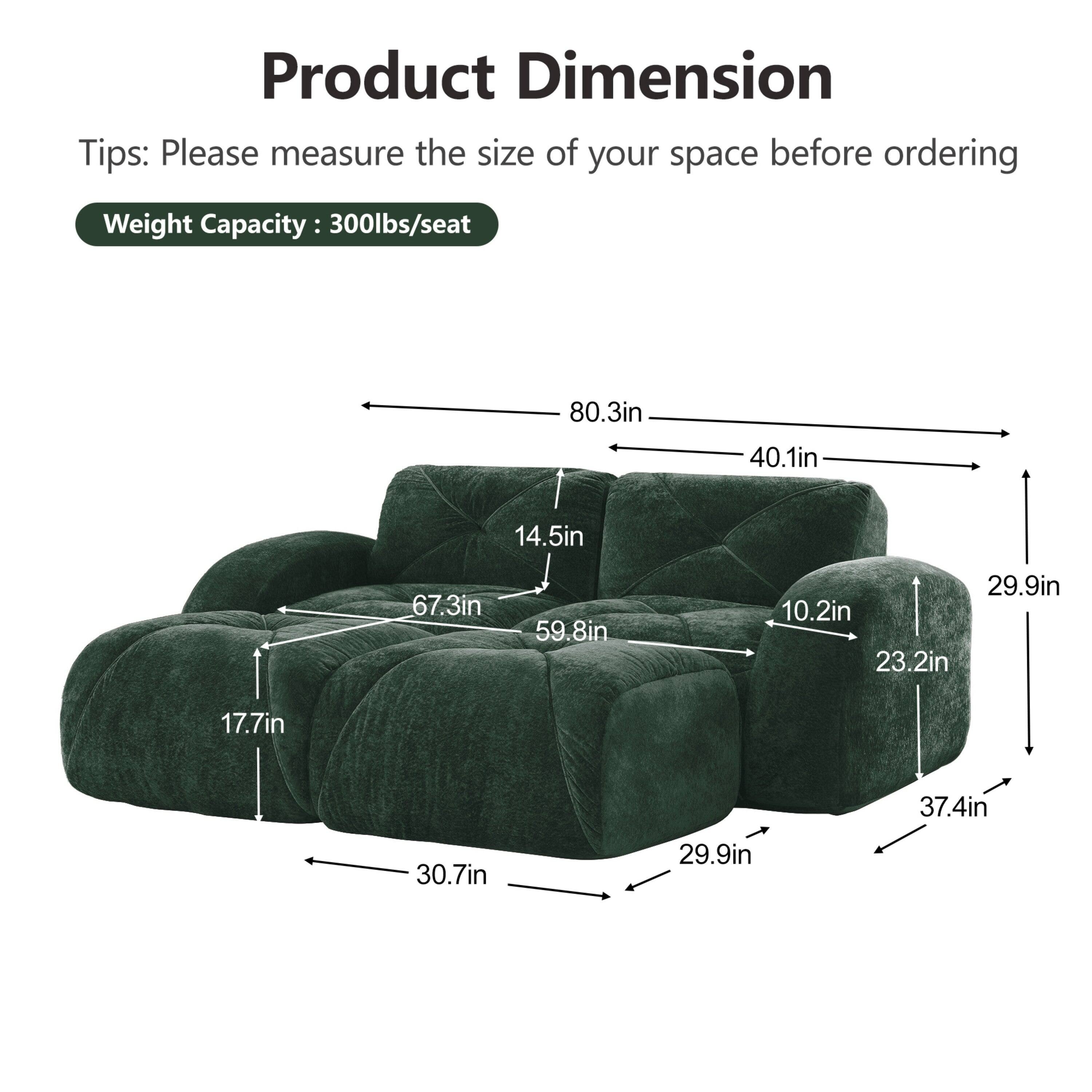 Product Dimension  
Tips: Please measure the size of your space before ordering  
Weight Capacity: 300lbs/seat  

80.3in  
40.1in  
14.5in  
67.3in  
59.8in  
29.9in  
10.2in  
23.2in  
17.7in  
37.4in  
30.7in  
29.9in