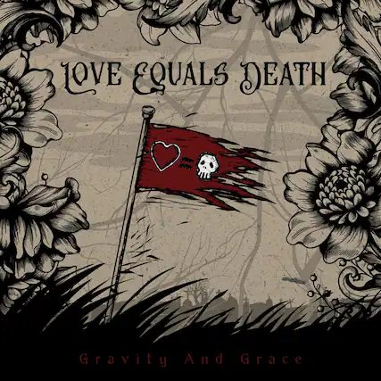 LOVE EQUALS DEATH
Gravity And Grace