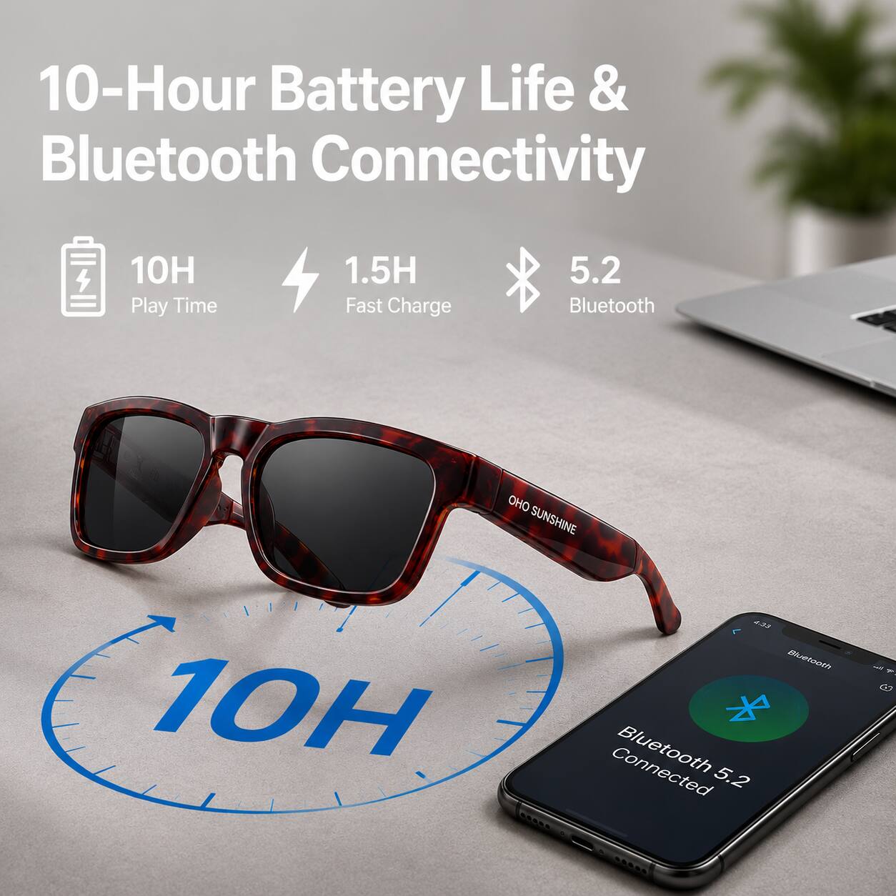 10-Hour Battery Life & Bluetooth Connectivity  
10H Play Time  
1.5H Fast Charge  
5.2 Bluetooth  

SUNSHINE  
4:33 Bluetooth 10H Bluetooth 5.2