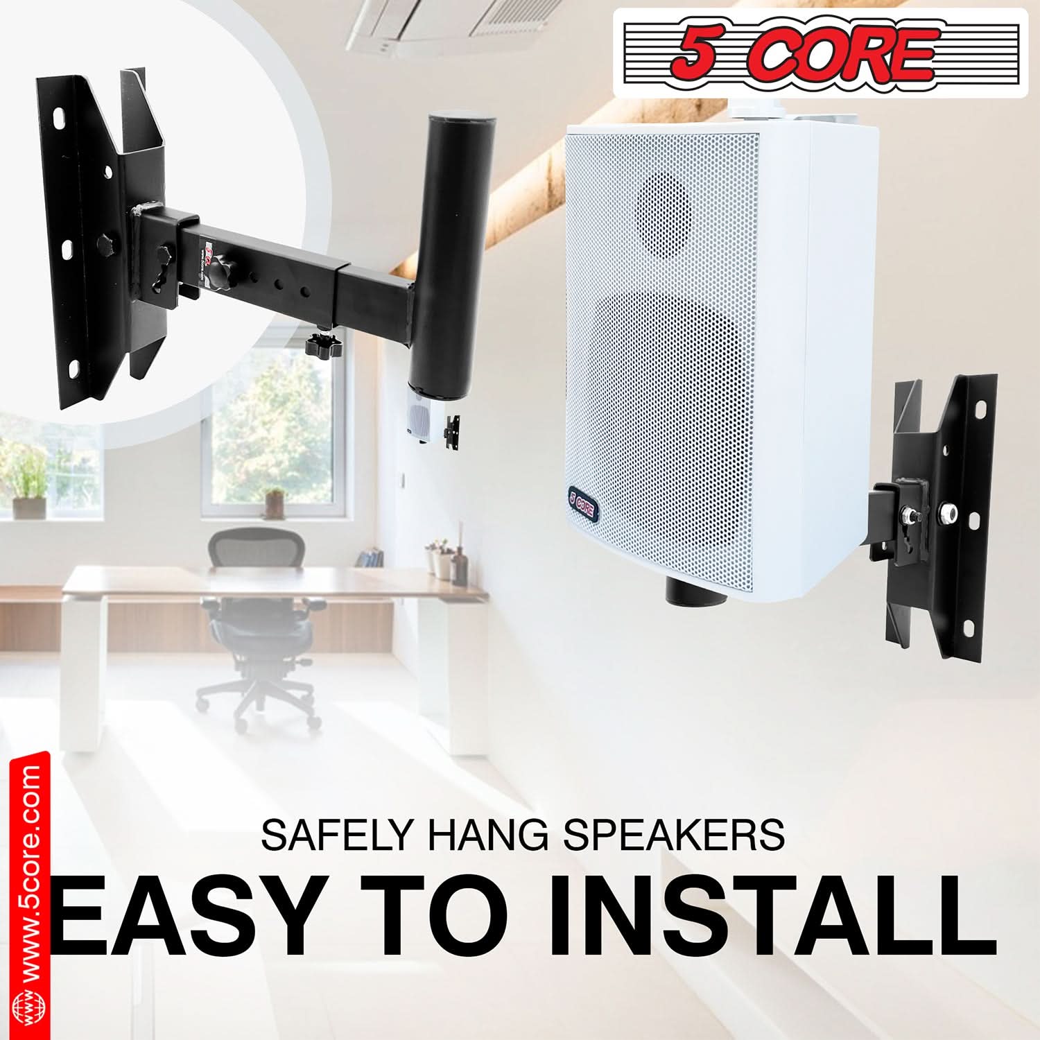5 CORE SAFELY HANG SPEAKERS www.5core.com EASY TO INSTALL