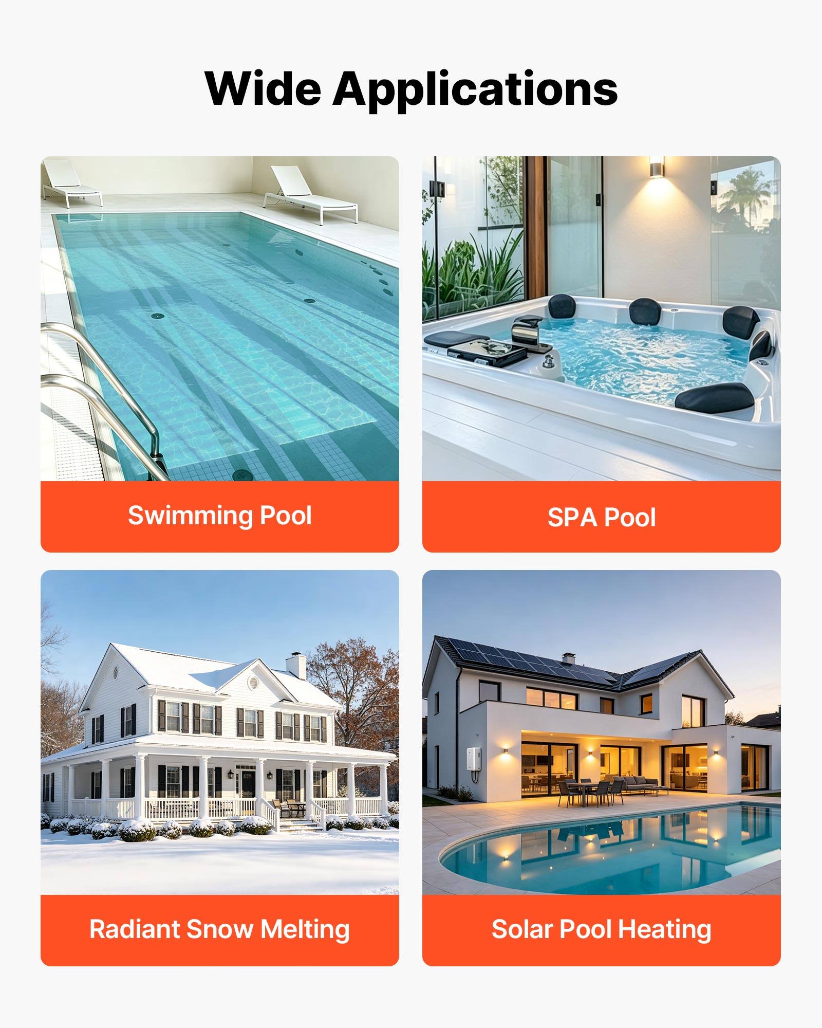 Wide Applications  
Swimming Pool  
SPA Pool  
Radiant Snow Melting  
Solar Pool Heating