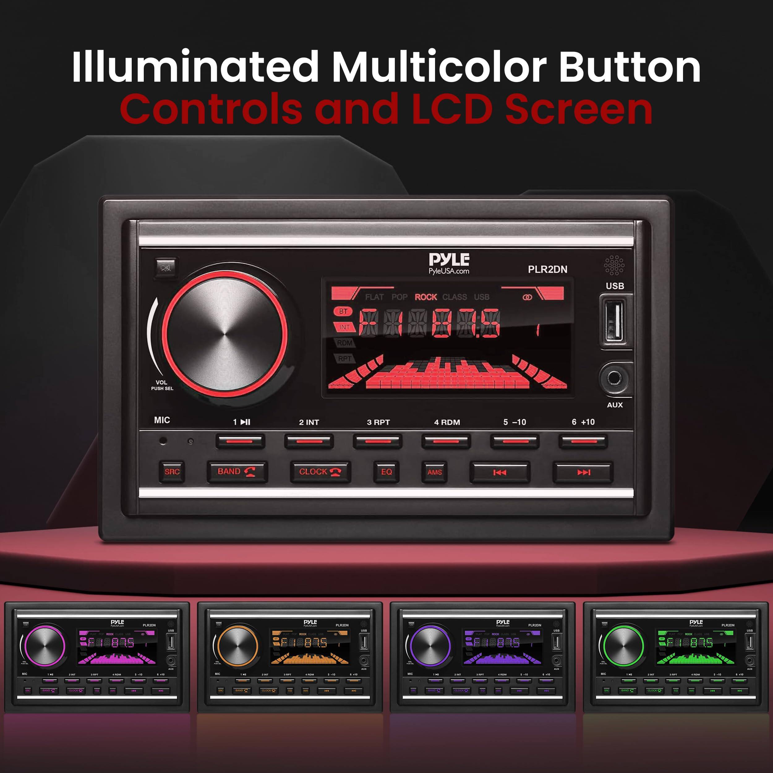 Illuminated Multicolor Button Controls and LCD Screen  
PYLE  
PyleUSA.com  
PLR2DN  
HAT  
POP ROCK CLASS USB  
RT  
T  
FEBEN5  
HOM  
USB  
VEL  
I  
8  
AUX  
MIC  
1  
ll  
2  
INT  
3  
PT  
4  
MICH  
5  
-10  
6  
+10  
SHC  
BAND  
CLOCK  
DO  
Asars  
H  
PM  
LE  
i  
mna  
i  
:  
i  
F  
I  
875  
F  
815  
:  
-  
-  
-  
-  
-  
-  
-  
-  
-  
-  
-  
-  
-  
-  
-  
-  
-  
-  
-  
-  
-  
-  
-  
-  
-  
-  
-  
-  
-  
-  
-  
-  
-  
-  
-  
-  
-  
-  
-  
-  
-  
-  
-  
-  
-  
-  
-  
-  
-  
-  
-  
-  
-  
-  
-  
-  
-  
-  
-  
-  
-  
-
