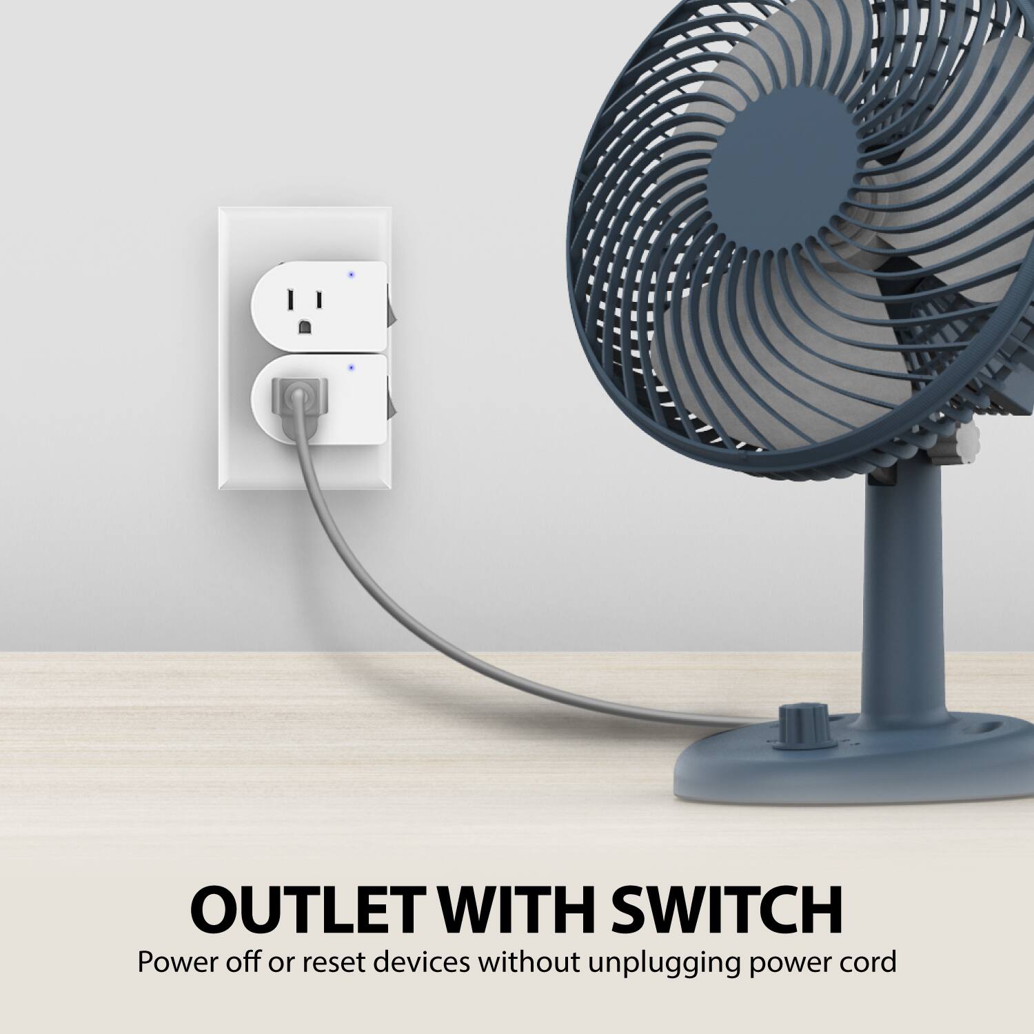 OUTLET WITH SWITCH
Power off or reset devices without unplugging power cord
