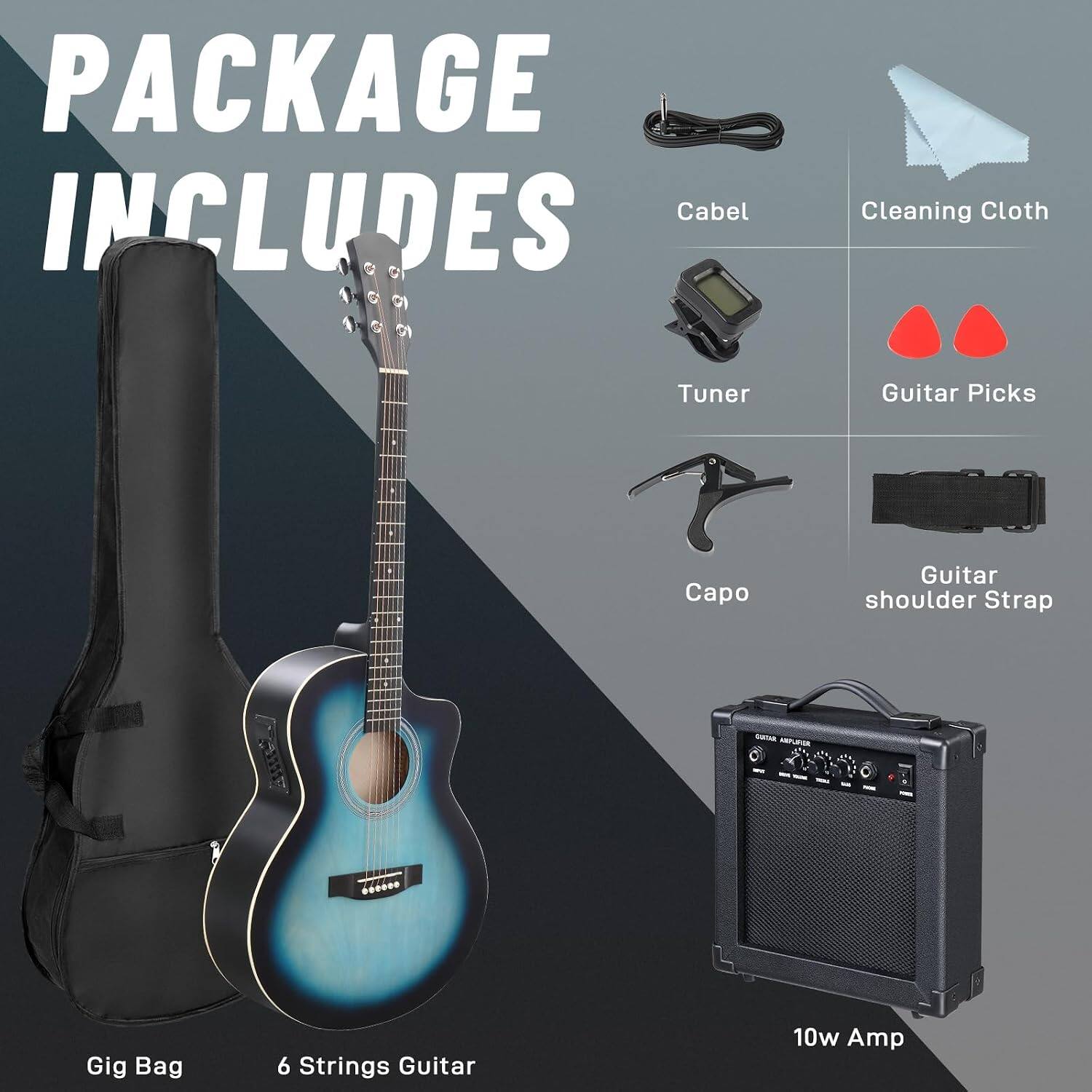 PACKAGE INCLUDES

- Cleaning Cloth
- Tuner
- Guitar Picks
- Capo
- Guitar shoulder Strap
- Gig Bag
- 6 Strings Guitar
- 10w Amp