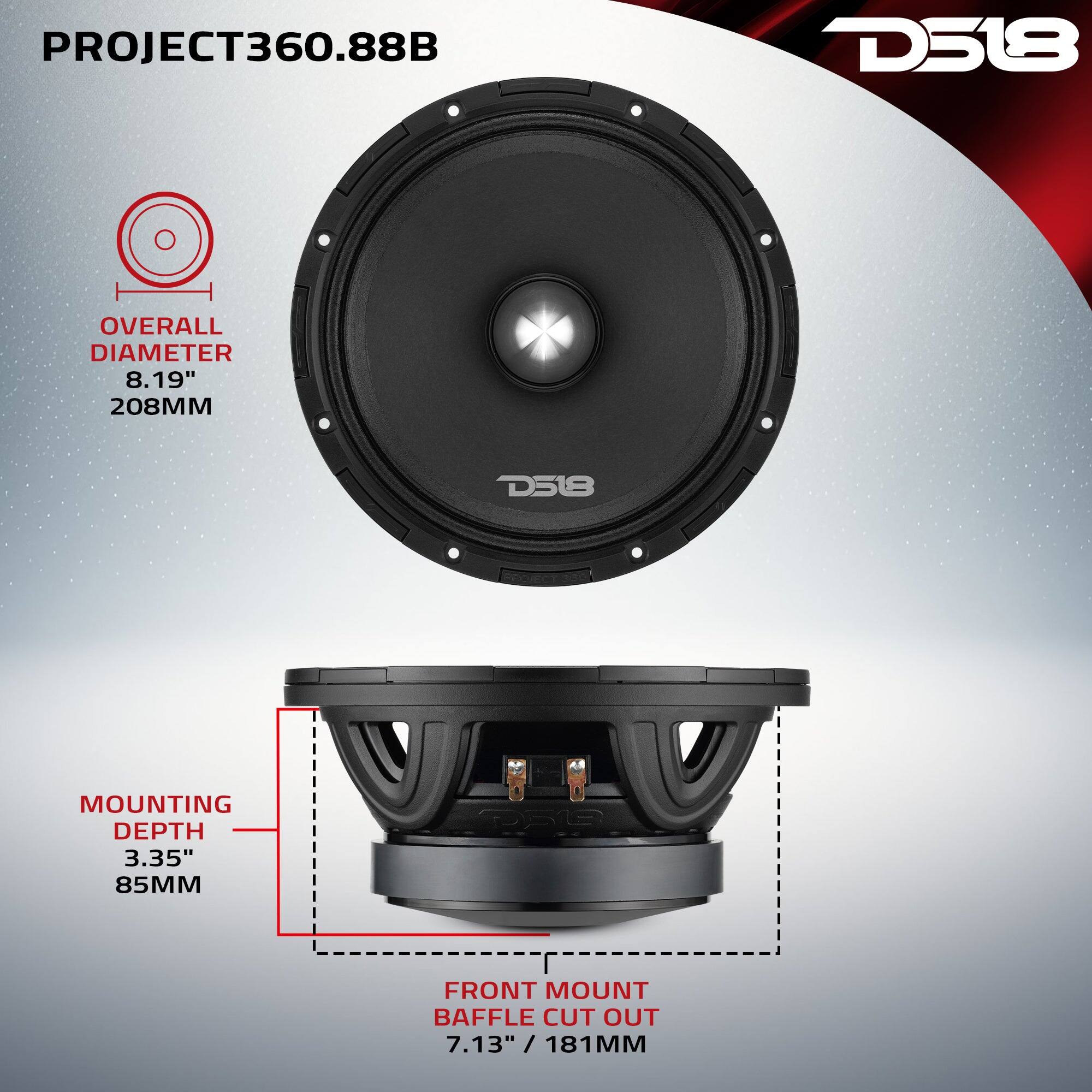 PROJECT360.88B  
D518  
OVERALL DIAMETER 8.19" 208MM  
D518  
MOUNTING DEPTH 3.35" 85MM  
FRONT MOUNT BAFFLE CUT OUT 7.13" / 181MM