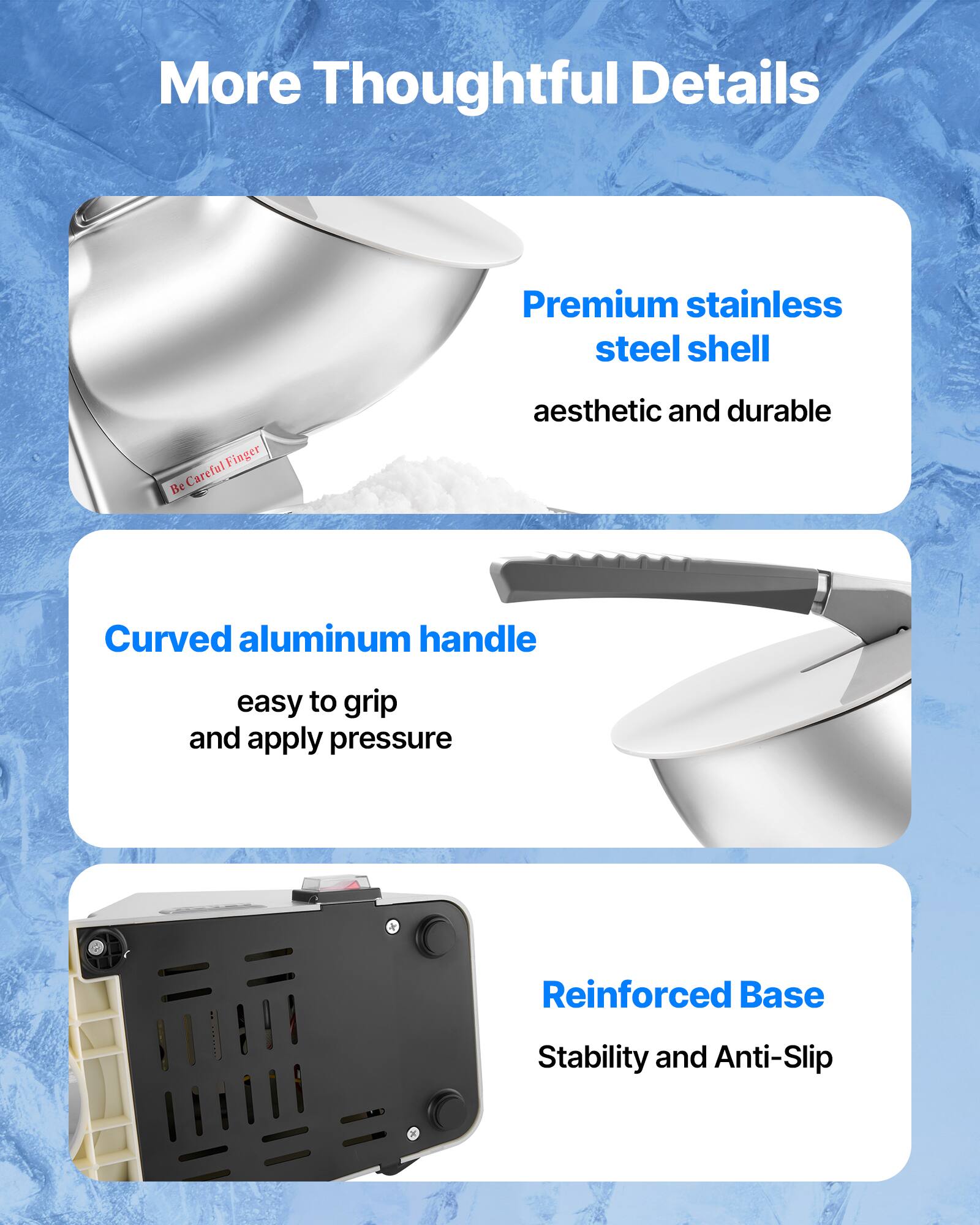 More Thoughtful Details

Premium stainless steel shell

Curved aluminum handle

Reinforced Base