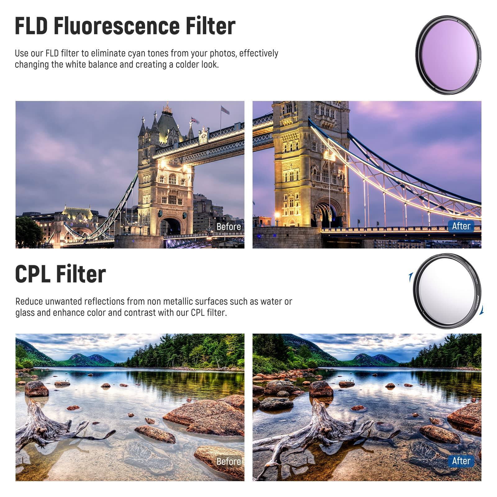 FLD Fluorescence Filter  
Use our FLD filter to eliminate cyan tones from your photos, effectively changing the white balance and creating a colder look.  
Before After  

CPL Filter  
Reduce unwanted reflections from non-metallic surfaces such as water or glass and enhance color and contrast with our CPL filter.  
Before After