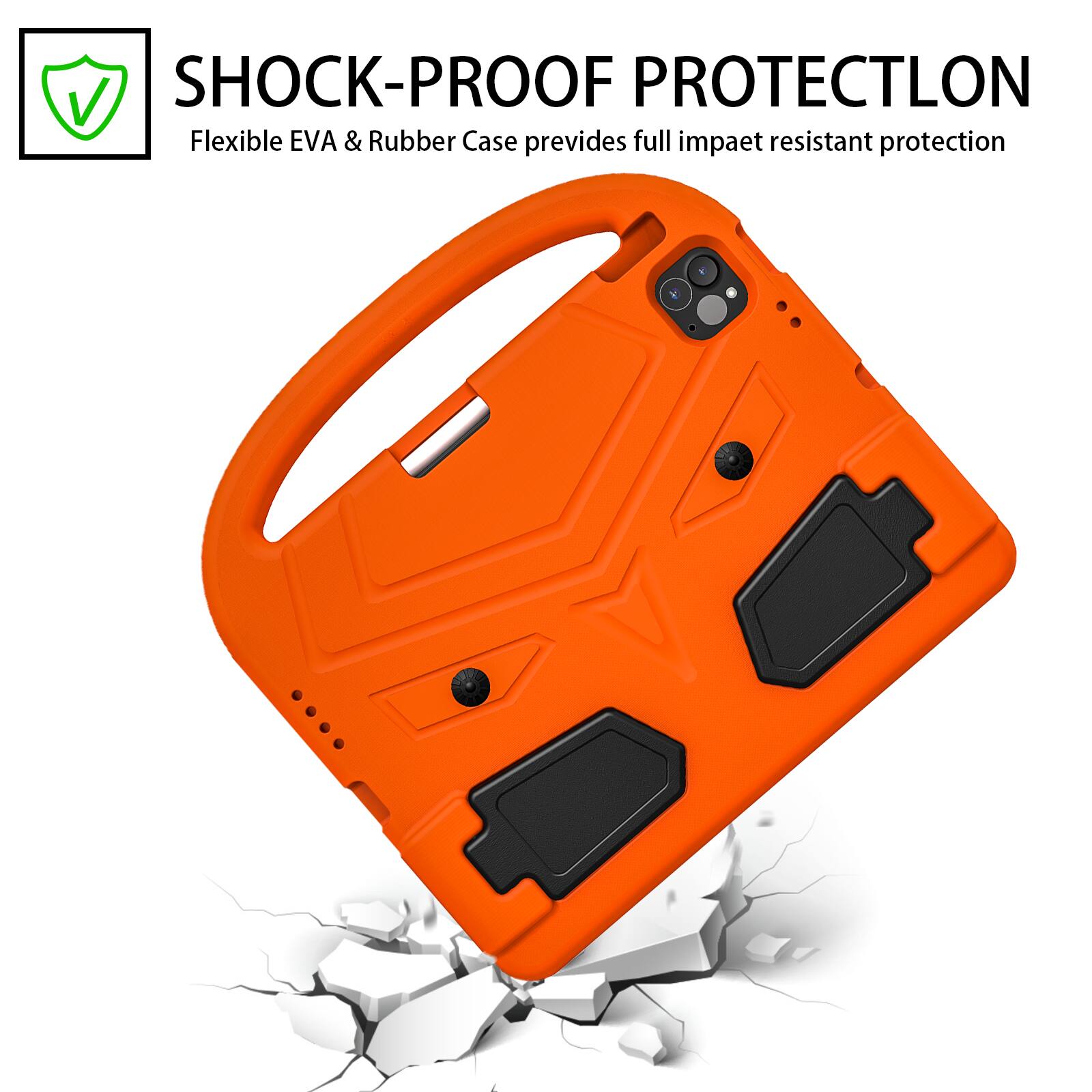 SHOCK-PROOF PROTECTION  
Flexible EVA & Rubber Case provides full impact resistant protection