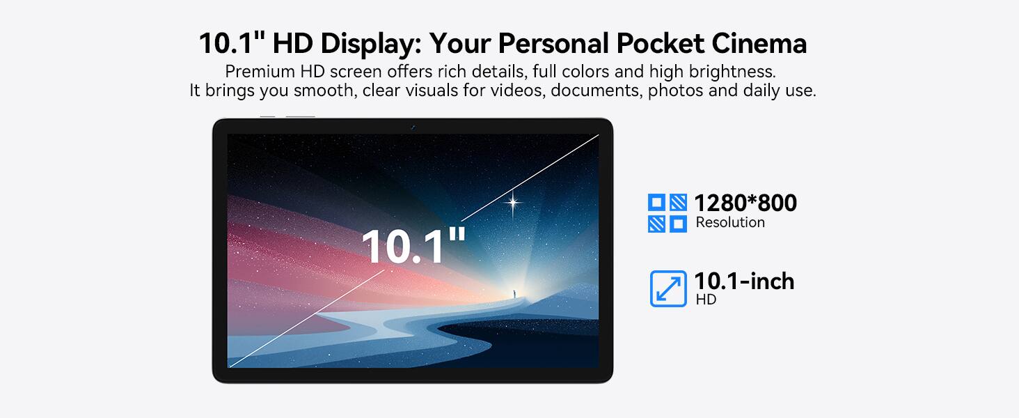 10.1" HD Display: Your Personal Pocket Cinema

Premium HD screen offers rich details, full colors and high brightness. It brings you smooth, clear visuals for videos, documents, photos and daily use.

1280*800 Resolution
10.1-inch HD
