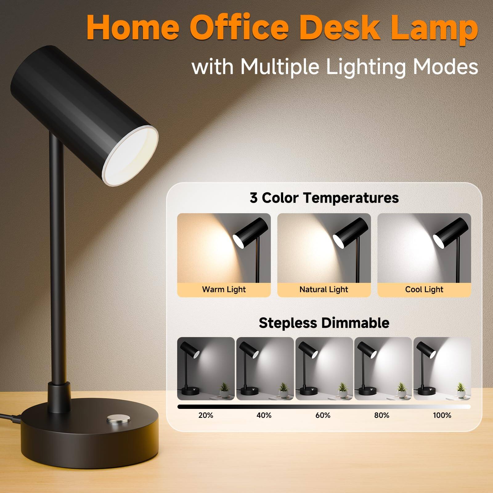 Home Office Desk Lamp with Multiple Lighting Modes  
3 Color Temperatures: Warm Light, Natural Light, Cool Light  
Stepless Dimmable: 20%, 40%, 60%, 80%, 100%