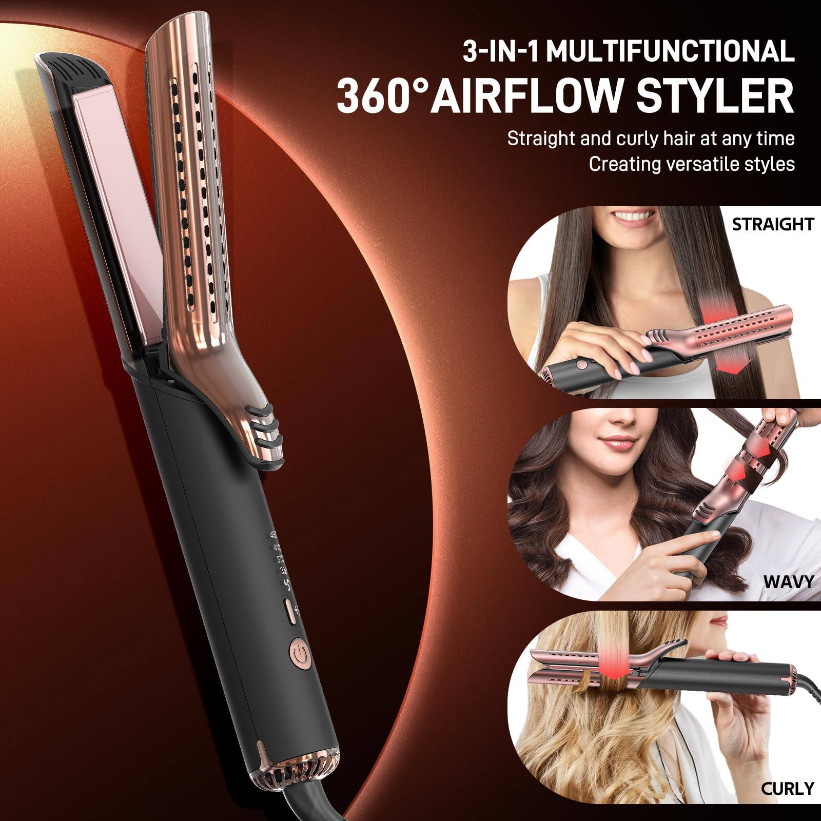 3-IN-1 MULTIFUNCTIONAL  
360° AIRFLOW STYLER  
Straight and curly hair at any time  
Creating versatile styles  

STRAIGHT  
WAVY  
CURLY