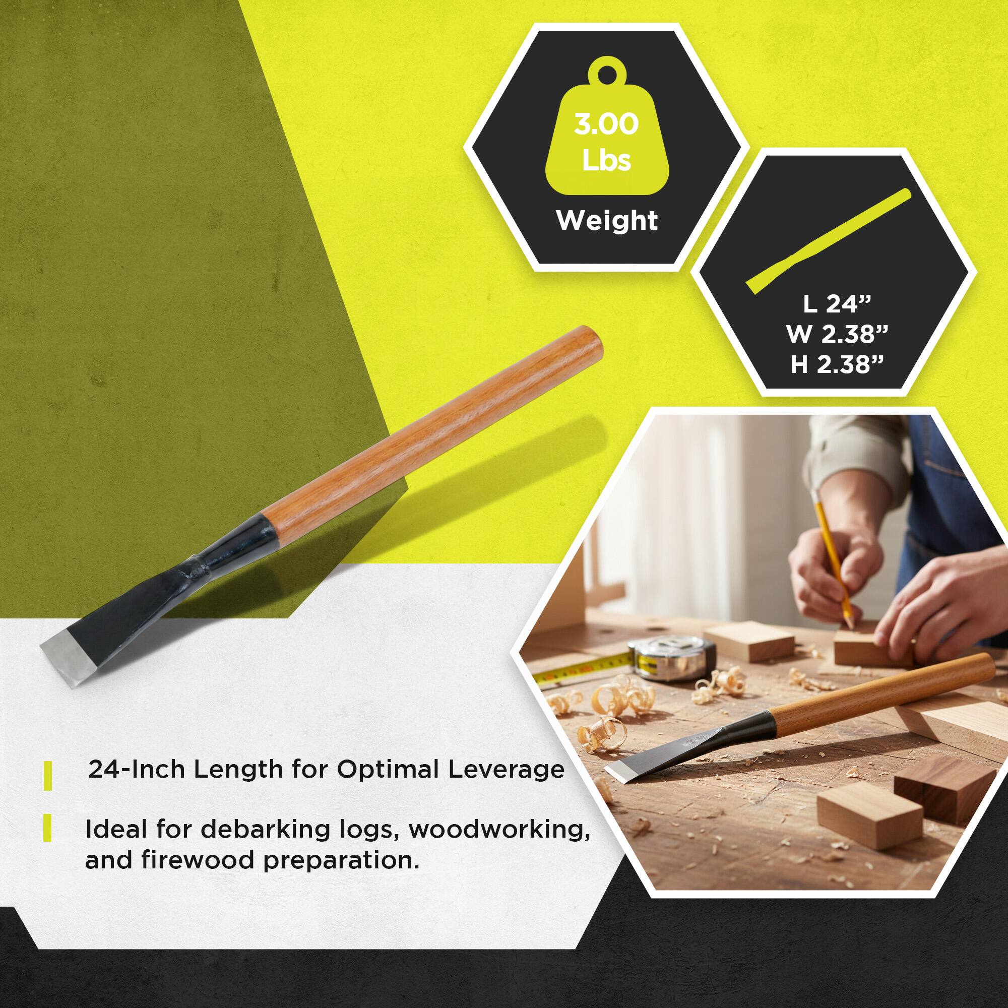 3.00 Lbs Weight  
L 24" W 2.38" H 2.38"  
24-Inch Length for Optimal Leverage  
Ideal for debarking logs, woodworking, and firewood preparation.