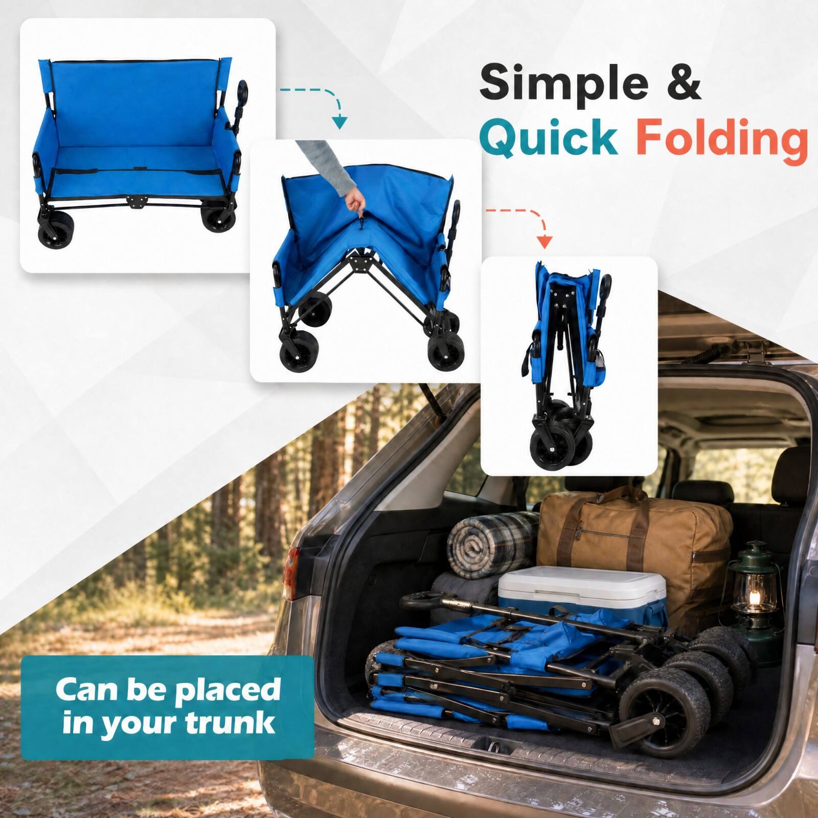 Simple & Quick Folding  
Can be placed in your trunk